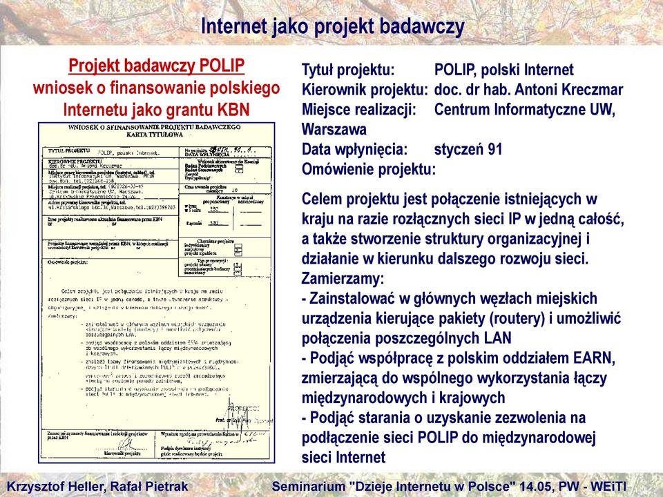 IP w jedną całość, a także stworzenie struktury organizacyjnej i działanie w kierunku dalszego rozwoju sieci.