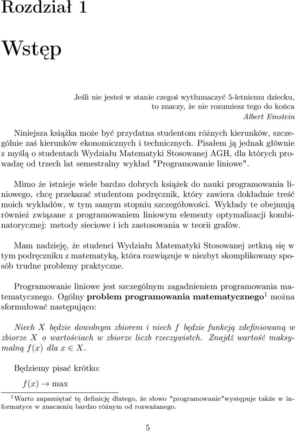 Pisałem ją jednak głównie z myślą o studentach Wydziału Matematyki Stosowanej AGH, dla których prowadzę od trzech lat semestralny wykład "Programowanie liniowe".