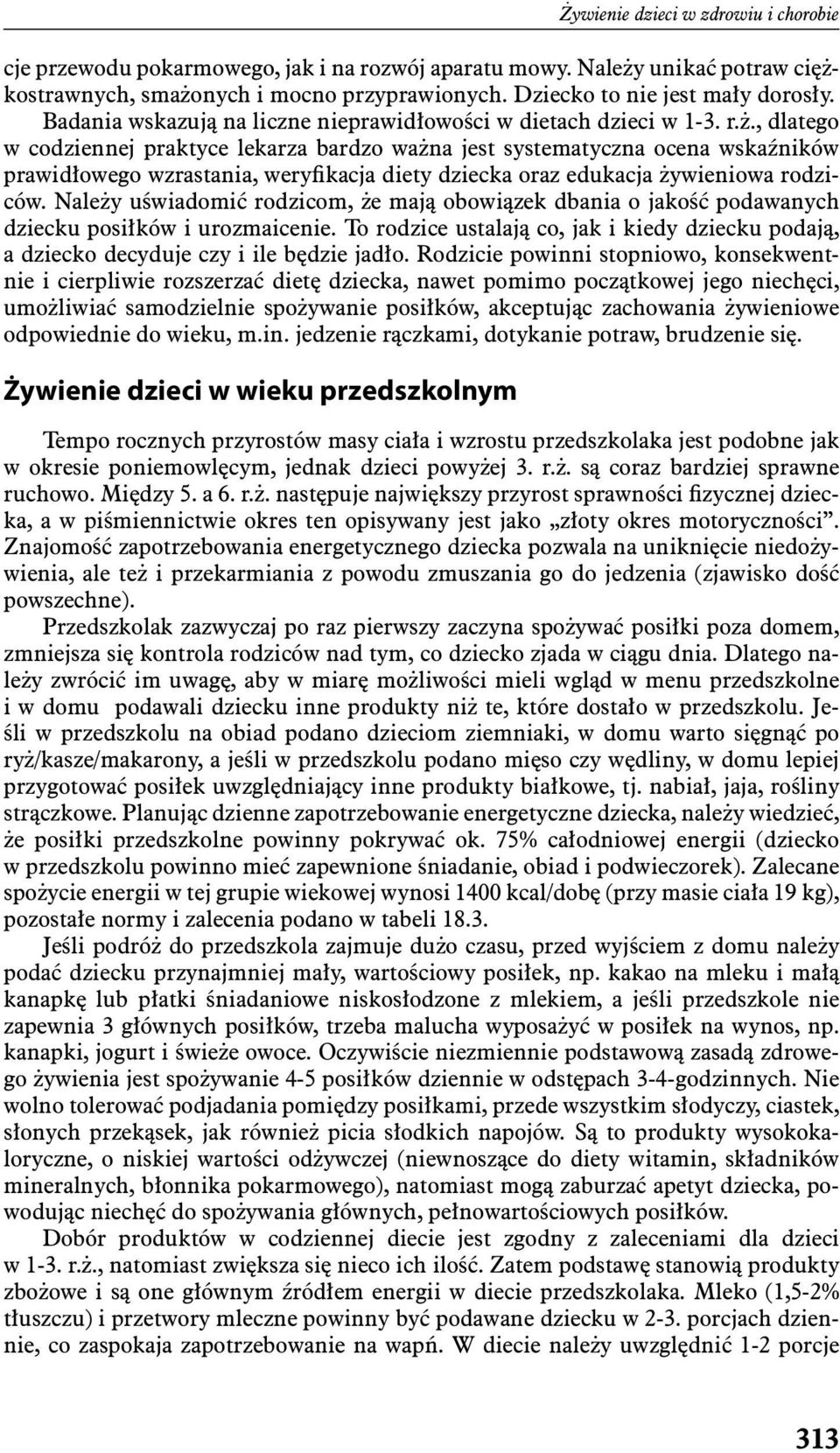 , dlatego w codziennej praktyce lekarza bardzo ważna jest systematyczna ocena wskaźników prawidłowego wzrastania, weryfikacja diety dziecka oraz edukacja żywieniowa rodziców.