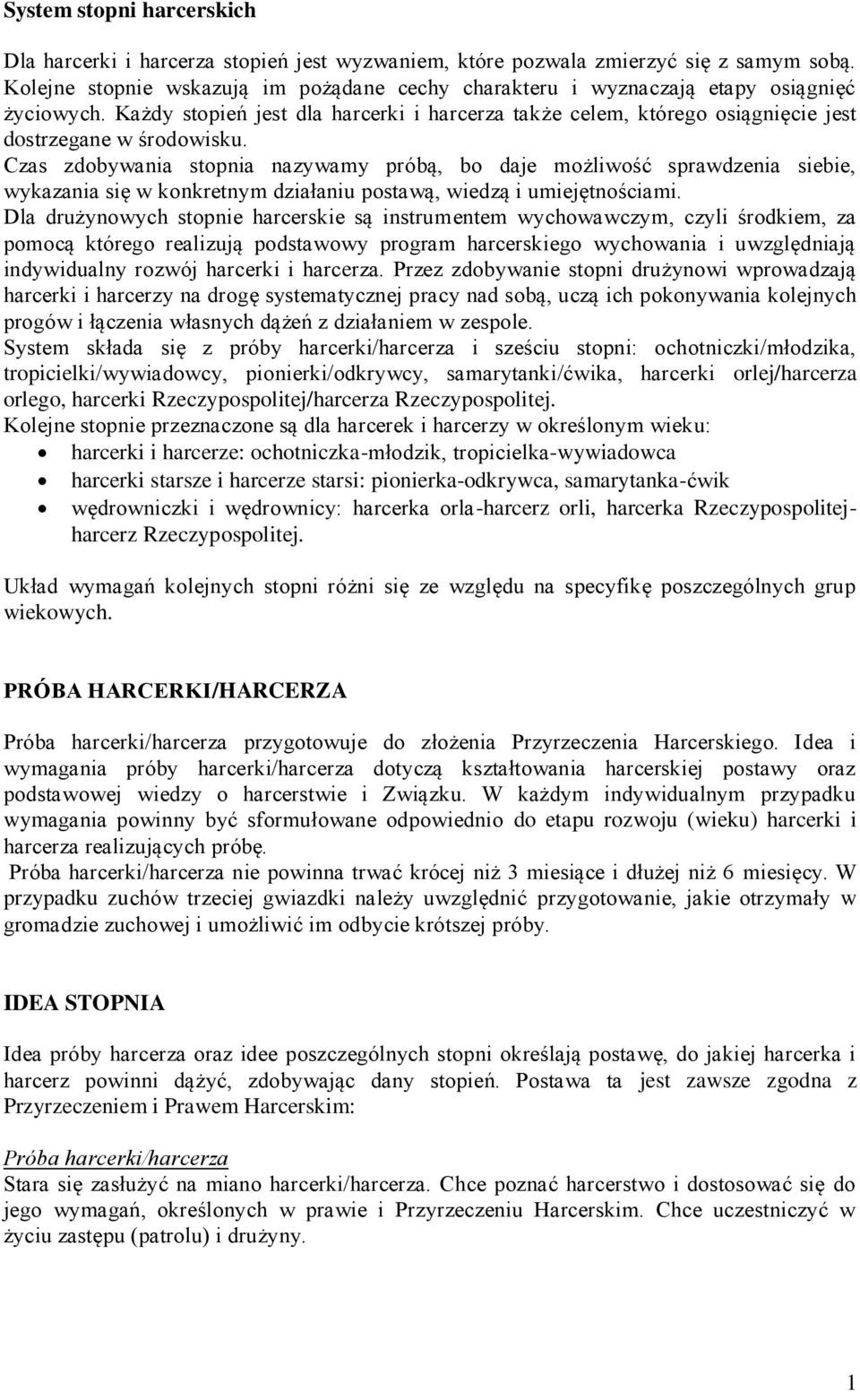 Czas zdobywania stopnia nazywamy próbą, bo daje możliwość sprawdzenia siebie, wykazania się w konkretnym działaniu postawą, wiedzą i umiejętnościami.