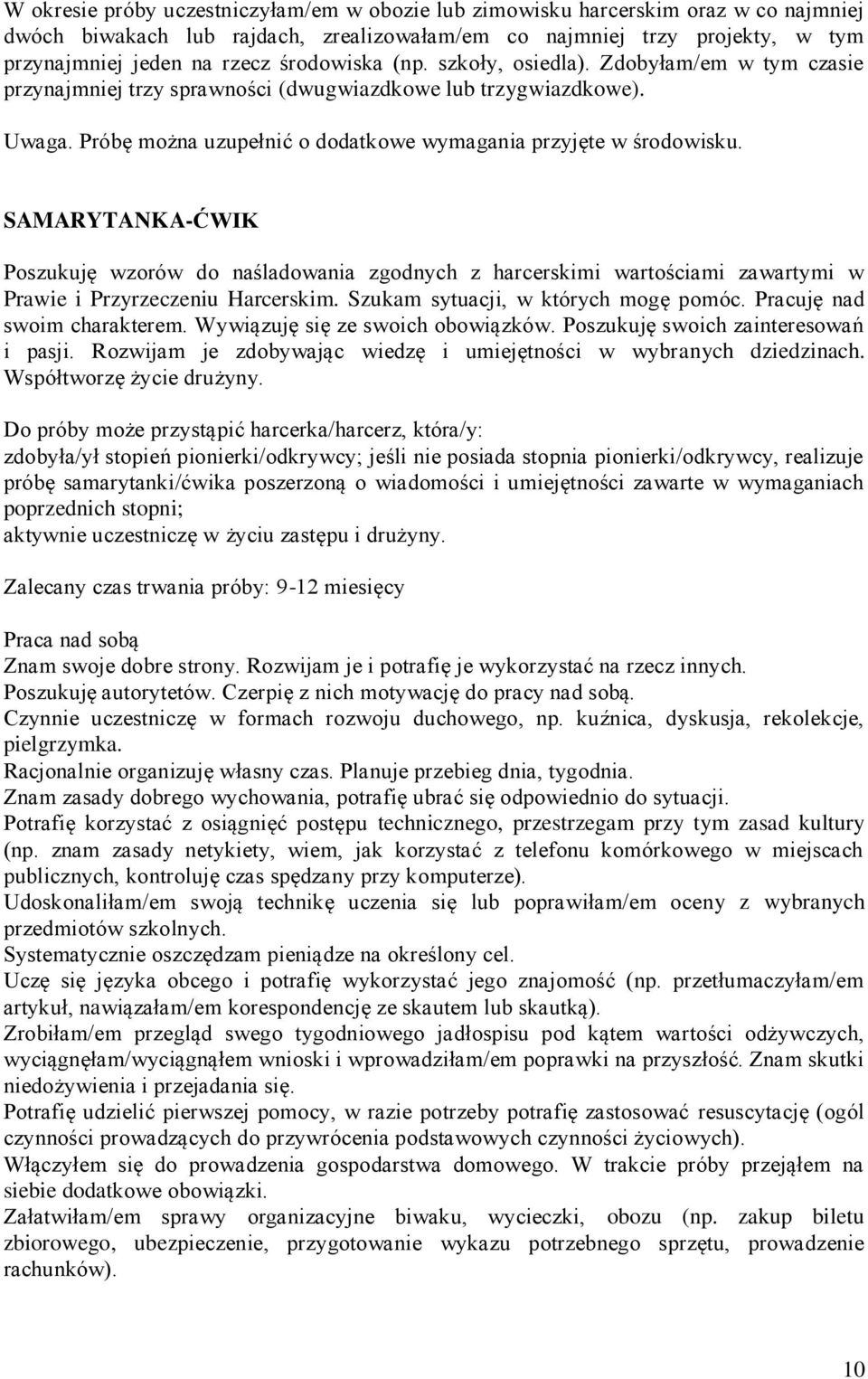 SAMARYTANKA-ĆWIK Poszukuję wzorów do naśladowania zgodnych z harcerskimi wartościami zawartymi w Prawie i Przyrzeczeniu Harcerskim. Szukam sytuacji, w których mogę pomóc.