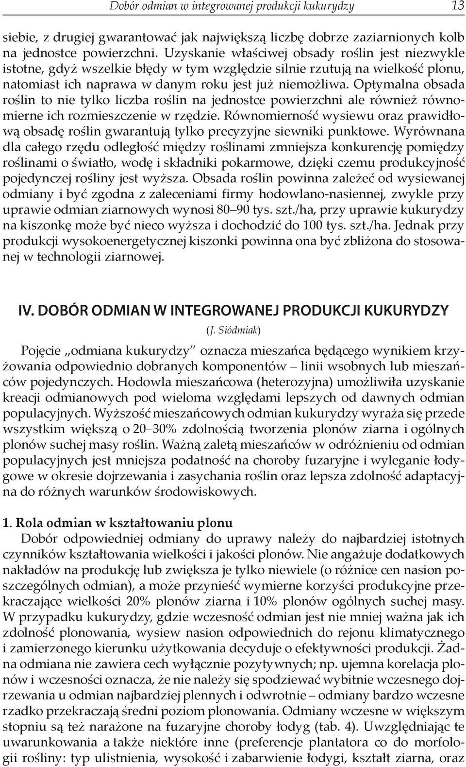 Optymalna obsada roślin to nie tylko liczba roślin na jednostce powierzchni ale również równomierne ich rozmieszczenie w rzędzie.