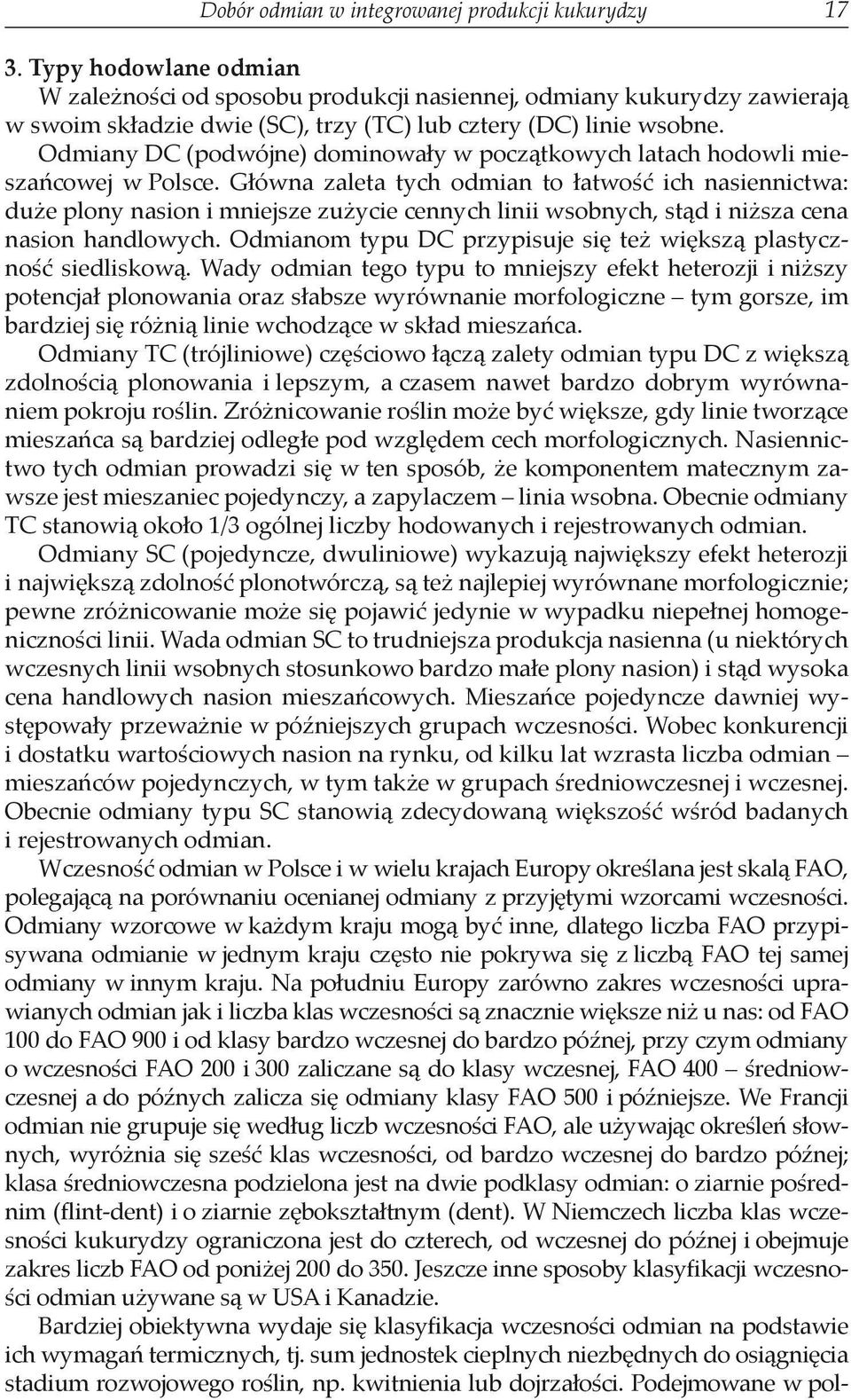 Odmiany DC (podwójne) dominowały w początkowych latach hodowli mieszańcowej w Polsce.