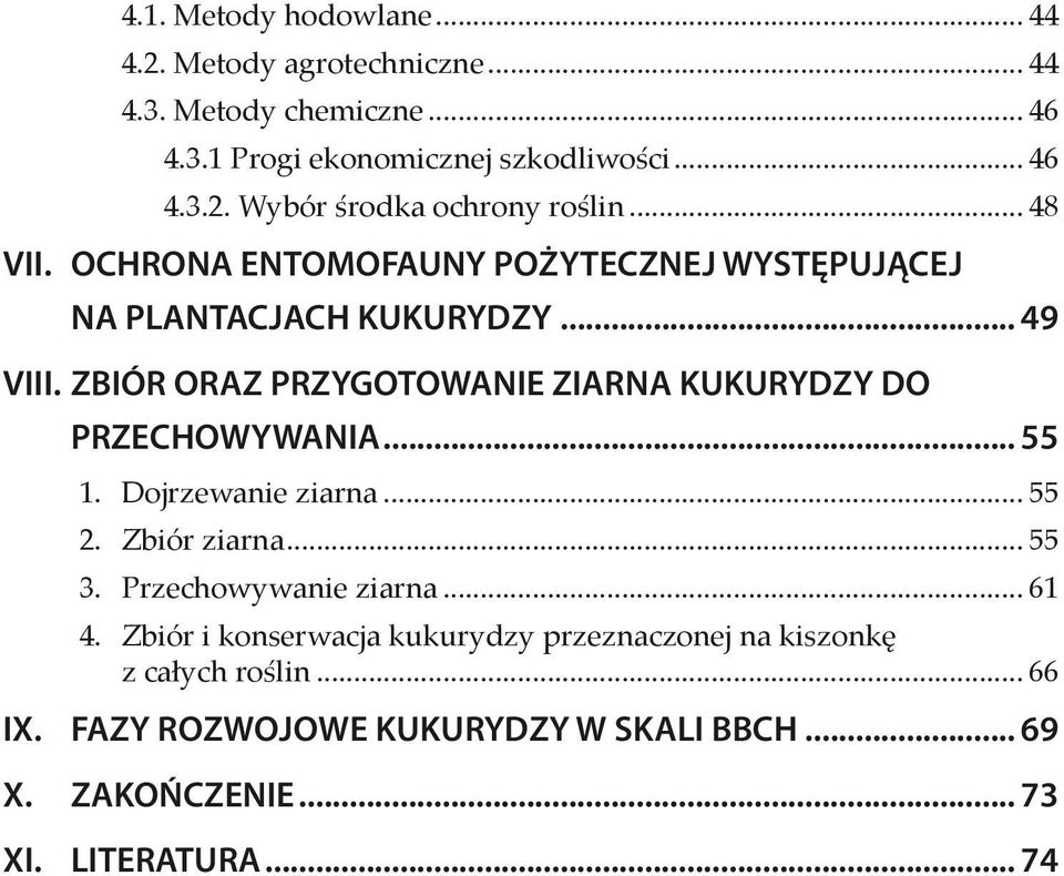 ZBIÓR ORAZ PRZYGOTOWANIE ZIARNA KUKURYDZY DO PRZECHOWYWANIA... 55 1. Dojrzewanie ziarna... 55 2. Zbiór ziarna... 55 3. Przechowywanie ziarna.