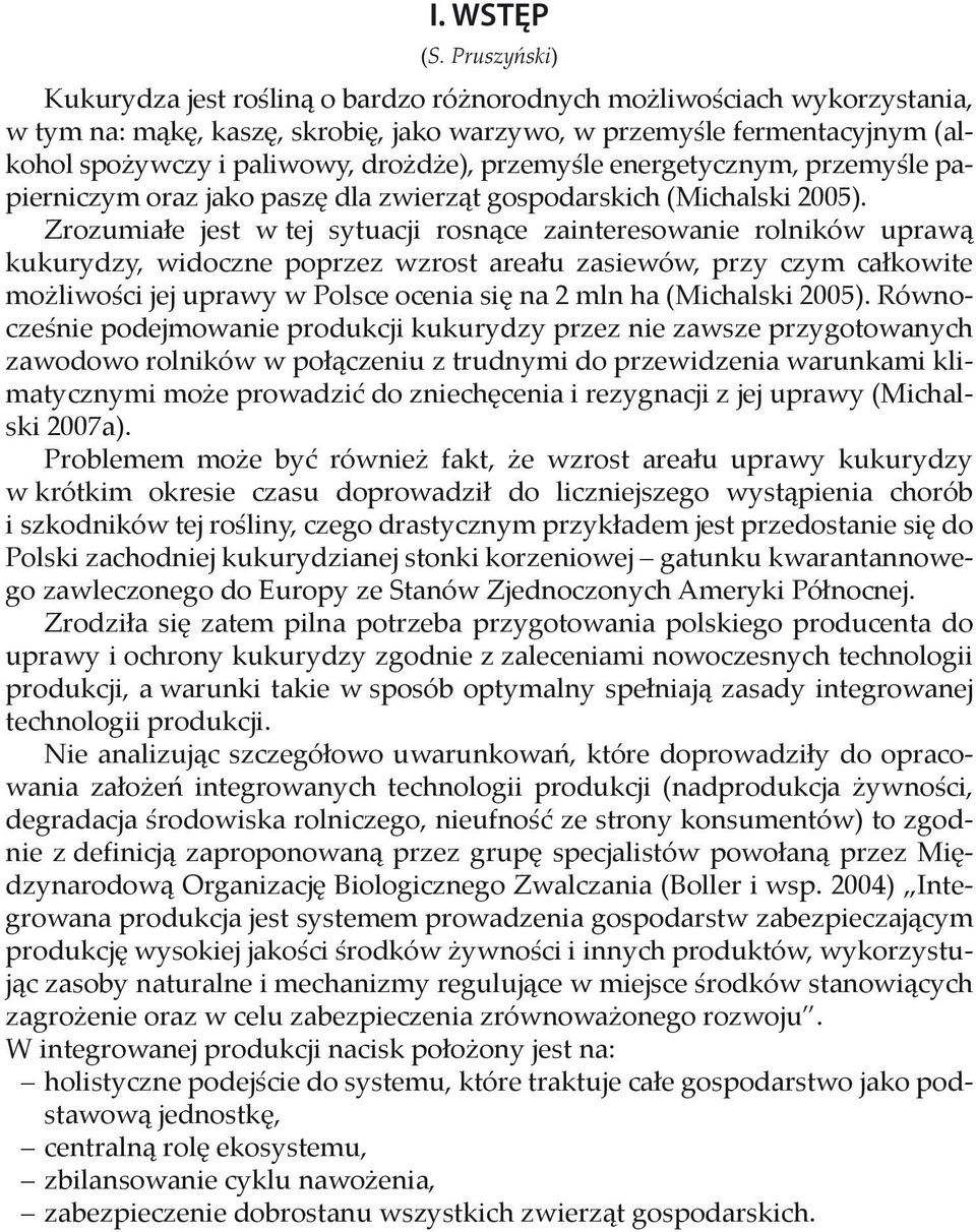 przemyśle energetycznym, przemyśle papierniczym oraz jako paszę dla zwierząt gospodarskich (Michalski 2005).