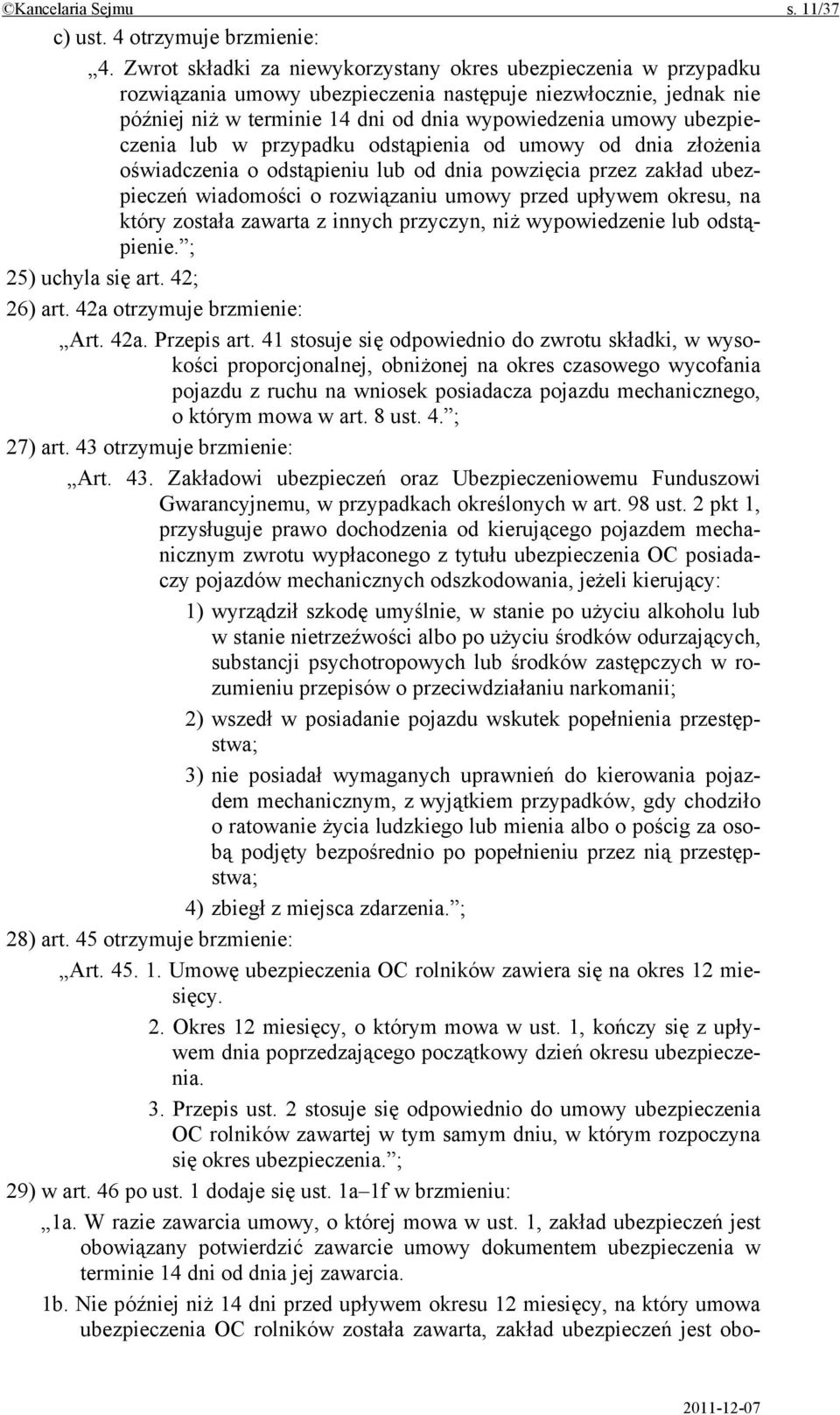 ubezpieczenia lub w przypadku odstąpienia od umowy od dnia złożenia oświadczenia o odstąpieniu lub od dnia powzięcia przez zakład ubezpieczeń wiadomości o rozwiązaniu umowy przed upływem okresu, na