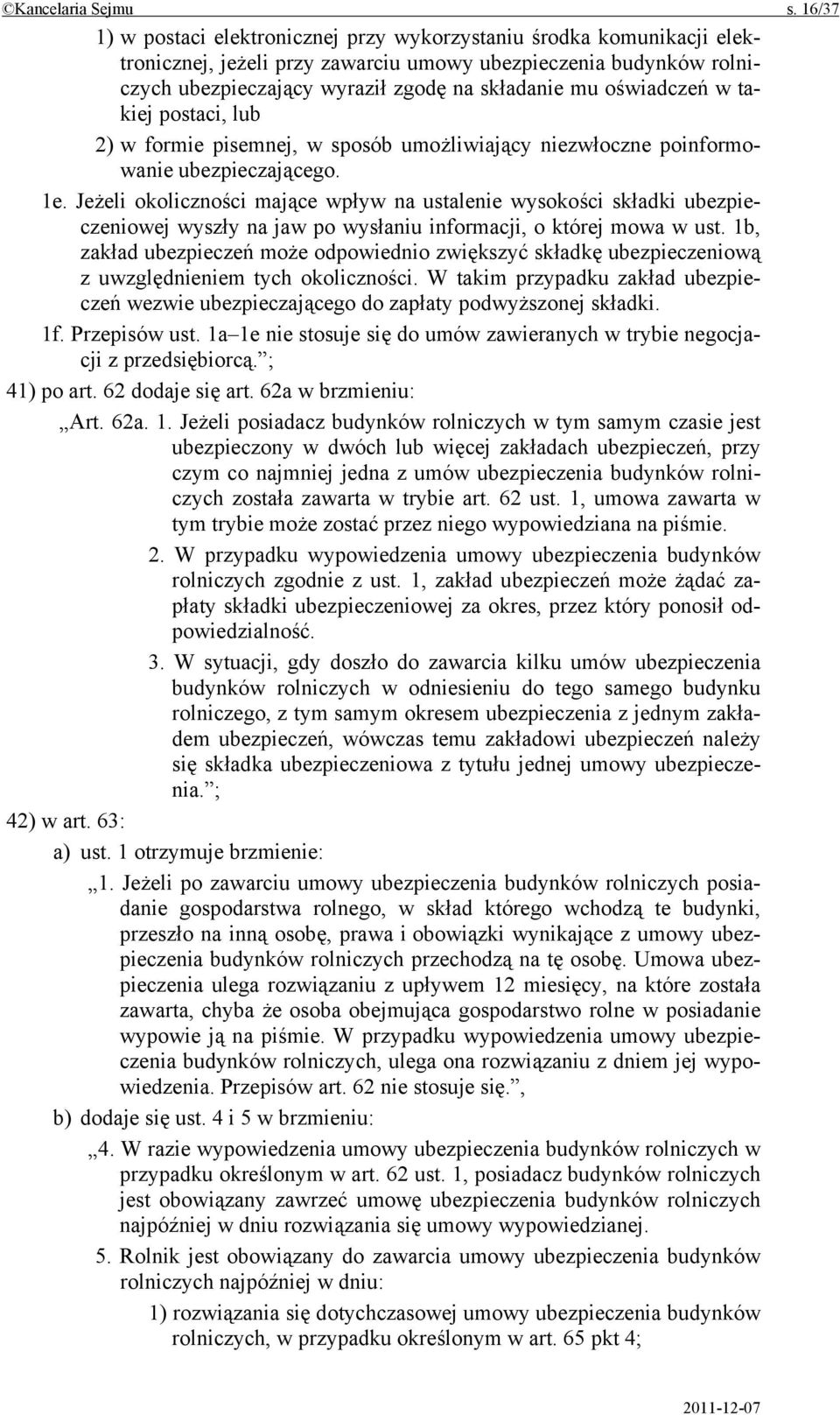 oświadczeń w takiej postaci, lub 2) w formie pisemnej, w sposób umożliwiający niezwłoczne poinformowanie ubezpieczającego. 1e.