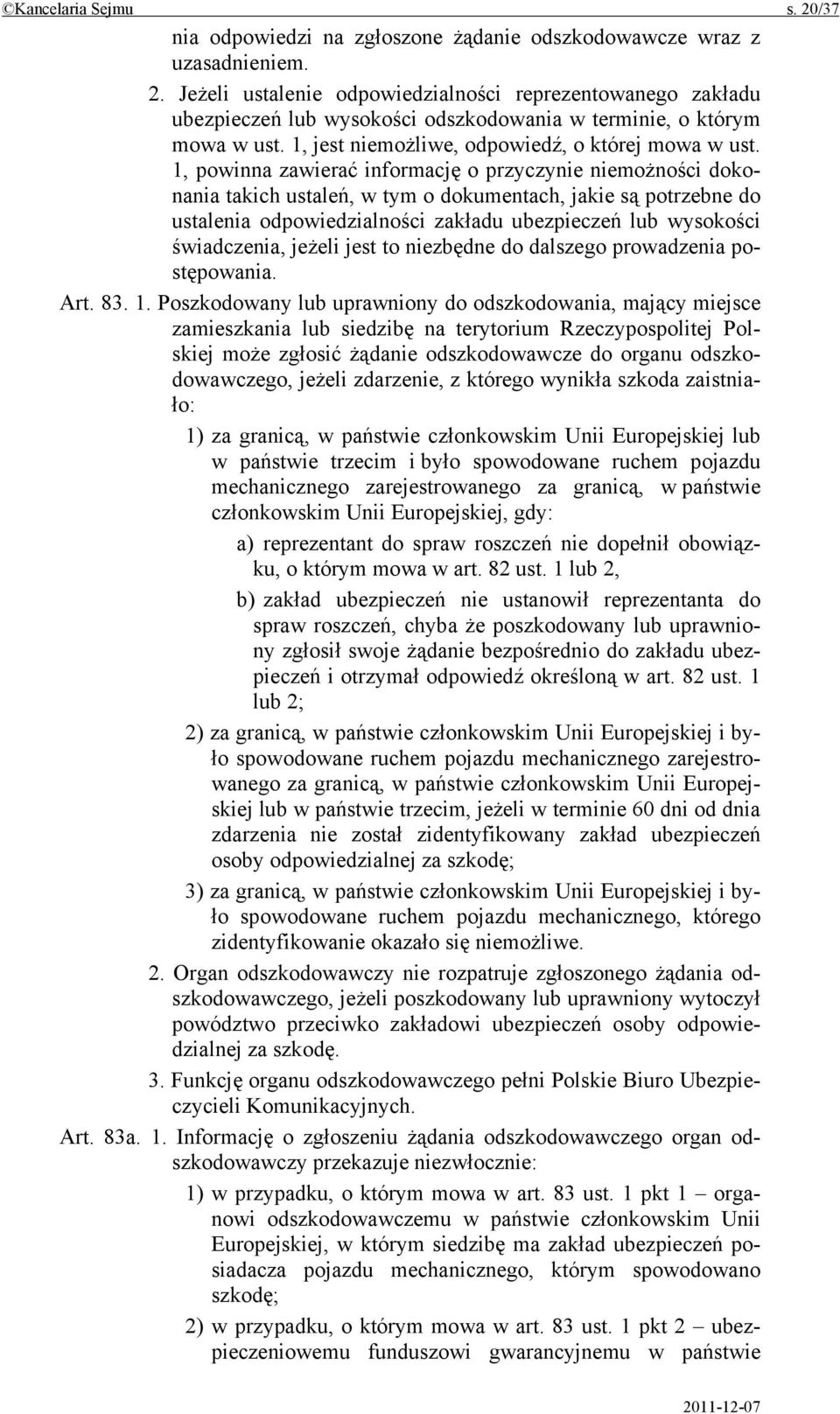 1, powinna zawierać informację o przyczynie niemożności dokonania takich ustaleń, w tym o dokumentach, jakie są potrzebne do ustalenia odpowiedzialności zakładu ubezpieczeń lub wysokości świadczenia,