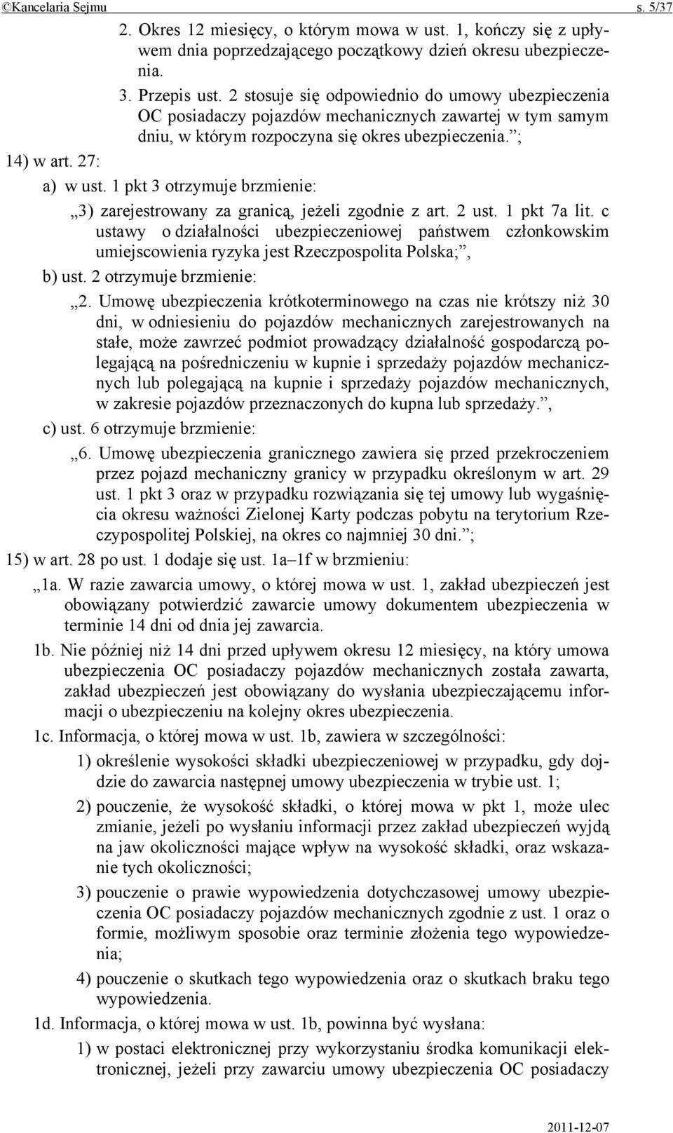 1 pkt 3 otrzymuje brzmienie: 3) zarejestrowany za granicą, jeżeli zgodnie z art. 2 ust. 1 pkt 7a lit.