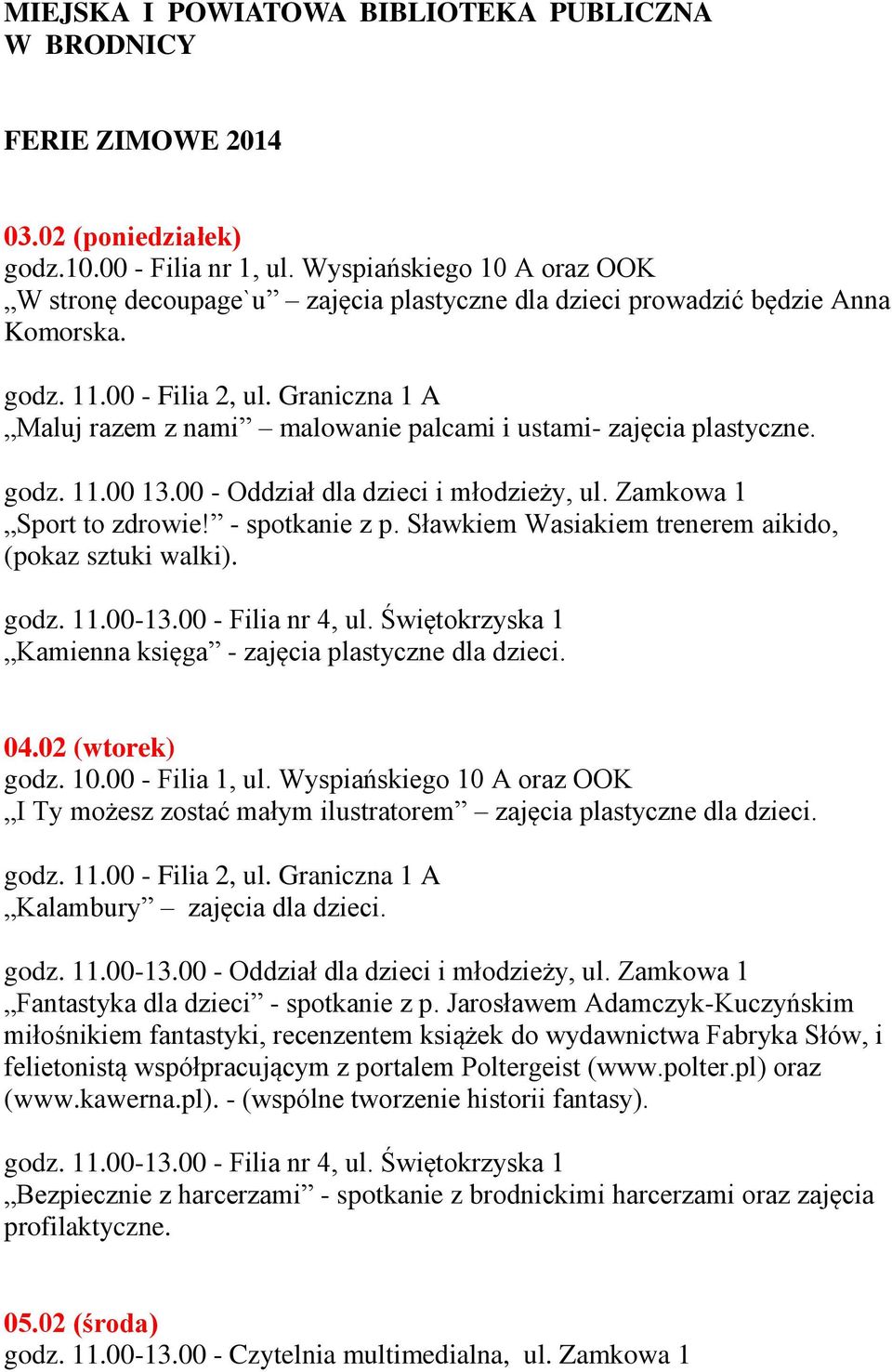 00 - Oddział dla dzieci i młodzieży, ul. Zamkowa 1 Sport to zdrowie! - spotkanie z p. Sławkiem Wasiakiem trenerem aikido, (pokaz sztuki walki). Kamienna księga - zajęcia plastyczne dla dzieci. 04.