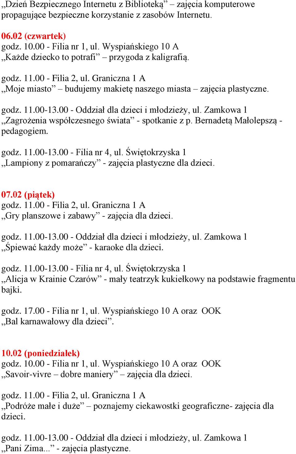 Bernadetą Małolepszą - pedagogiem. Lampiony z pomarańczy - zajęcia plastyczne dla dzieci. 07.02 (piątek) Gry planszowe i zabawy - zajęcia dla dzieci. Śpiewać każdy może - karaoke dla dzieci.