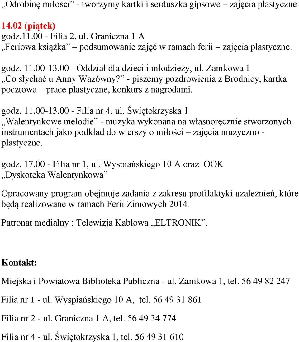 Walentynkowe melodie - muzyka wykonana na własnoręcznie stworzonych instrumentach jako podkład do wierszy o miłości zajęcia muzyczno - plastyczne. godz. 17.00 - Filia nr 1, ul.