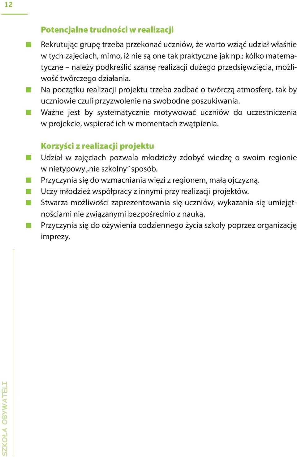 Na początku realizacji projektu trzeba zadbać o twórczą atmosferę, tak by uczniowie czuli przyzwolenie na swobodne poszukiwania.