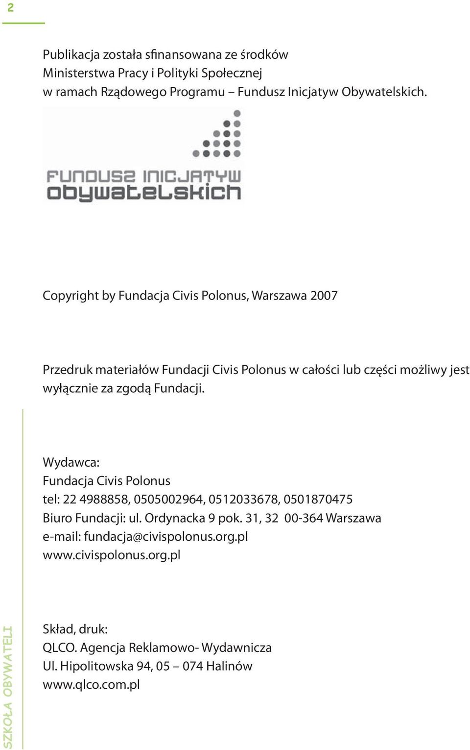 Copyright by Fundacja Civis Polonus, Warszawa 2007 Przedruk materiałów Fundacji Civis Polonus w całości lub części możliwy jest wyłącznie za zgodą Fundacji.