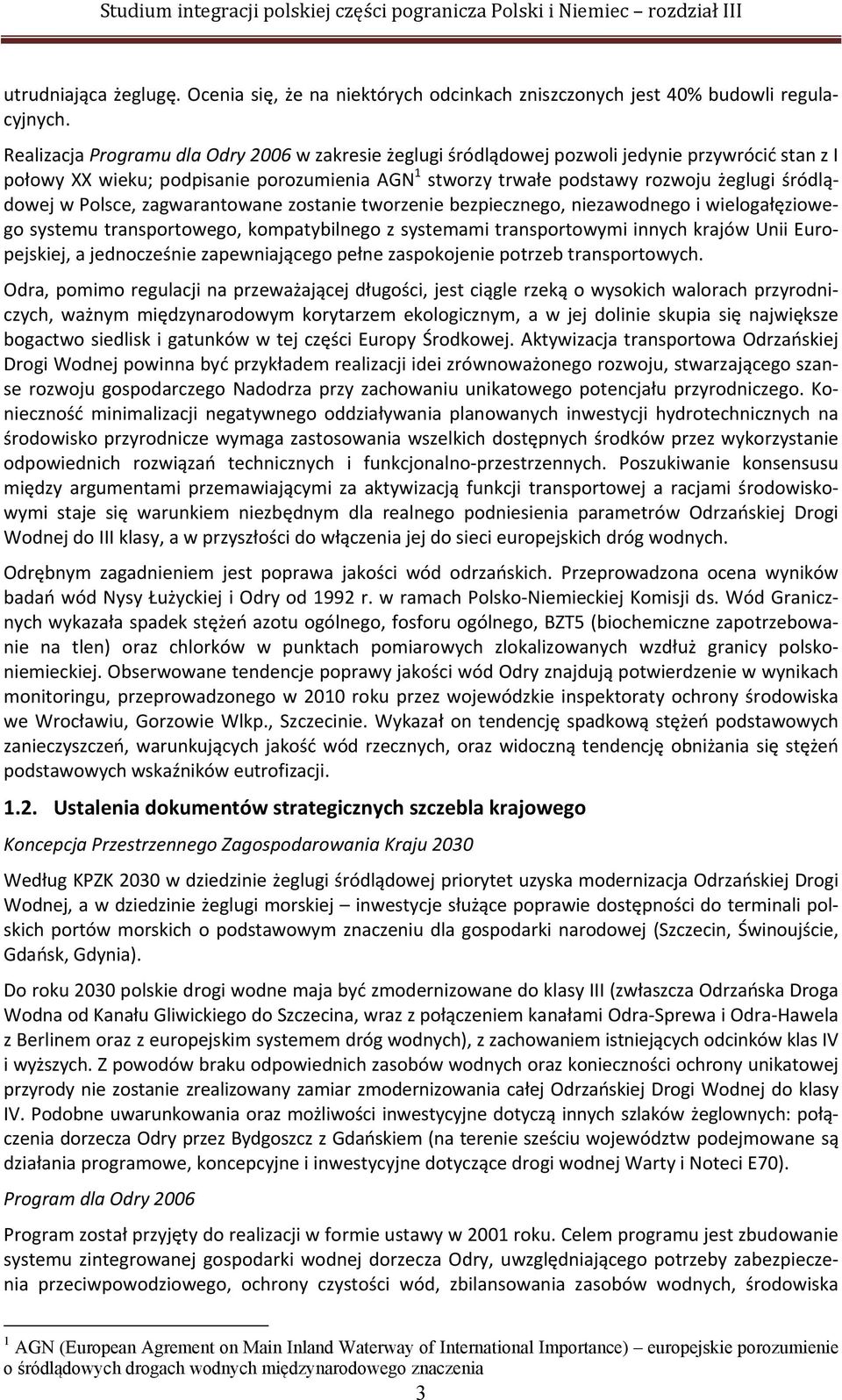 w Polsce, zagwarantowane zostanie tworzenie bezpiecznego, niezawodnego i wielogałęziowego systemu transportowego, kompatybilnego z systemami transportowymi innych krajów Unii Europejskiej, a