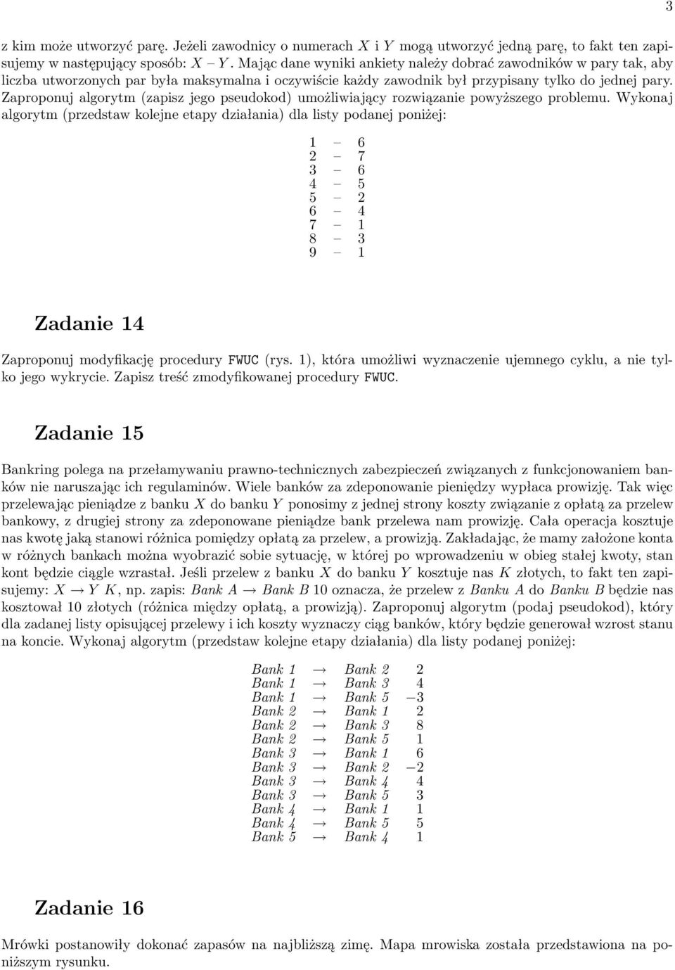 Zaproponuj algorytm(zapisz jego pseudokod) umożliwiający rozwiązanie powyższego problemu.