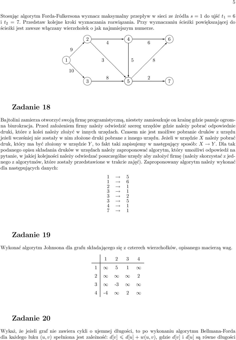 2 4 6 4 6 9 1 3 5 8 10 8 3 2 5 7 Zadanie 18 Bajtolini zamierza otworzyć swoją firmę programistyczną, niestety zamieszkuje on krainę gdzie panuje ogromna biurokracja.