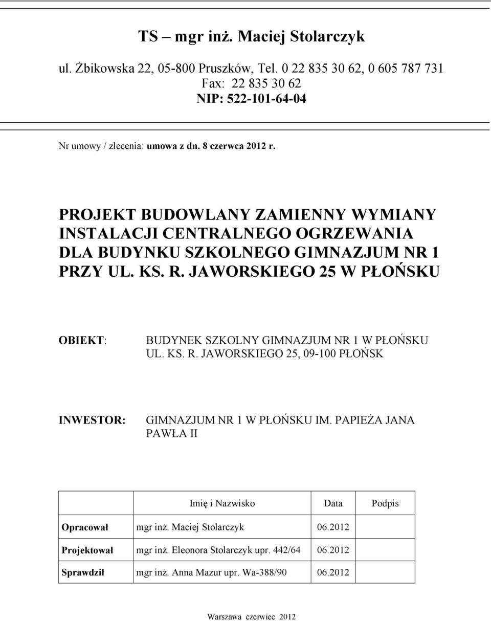 JAWORSKIEGO 25 W PŁOŃSKU OBIEKT: BUDYNEK SZKOLNY GIMNAZJUM NR 1 W PŁOŃSKU UL. KS. R. JAWORSKIEGO 25, 09-100 PŁOŃSK INWESTOR: GIMNAZJUM NR 1 W PŁOŃSKU IM.