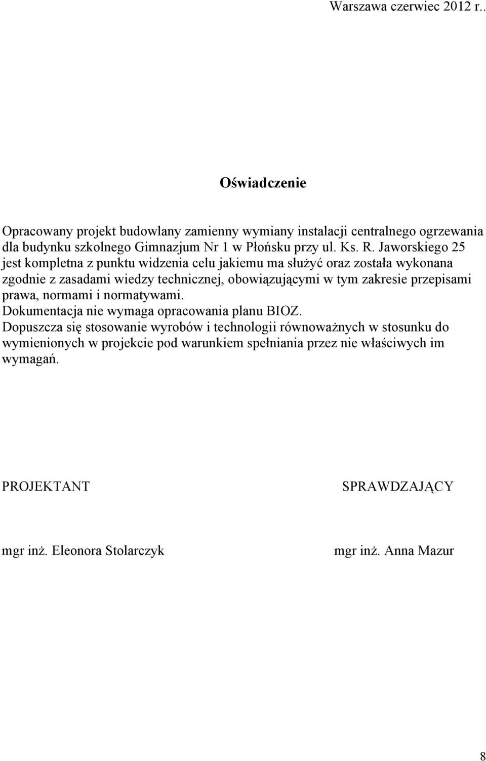 Jaworskiego 25 jest kompletna z punktu widzenia celu jakiemu ma służyć oraz została wykonana zgodnie z zasadami wiedzy technicznej, obowiązującymi w tym zakresie