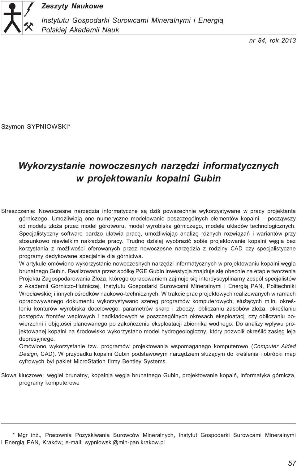 Umo liwiaj¹ one numeryczne modelowanie poszczególnych elementów kopalni pocz¹wszy od modelu z³o a przez model górotworu, model wyrobiska górniczego, modele uk³adów technologicznych.