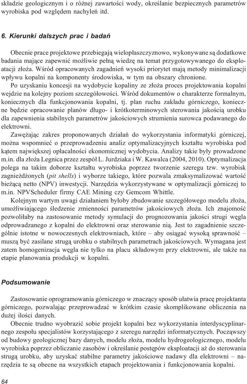 z³o a. Wœród opracowanych zagadnieñ wysoki priorytet maj¹ metody minimalizacji wp³ywu kopalni na komponenty œrodowiska, w tym na obszary chronione.