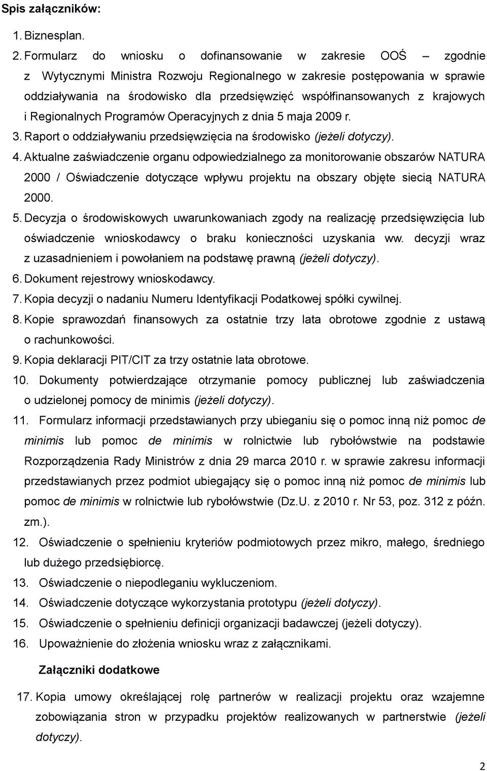 współfinansowanych z krajowych i Regionalnych Programów Operacyjnych z dnia 5 maja 2009 r. 3. Raport o oddziaływaniu przedsięwzięcia na środowisko (jeżeli dotyczy). 4.