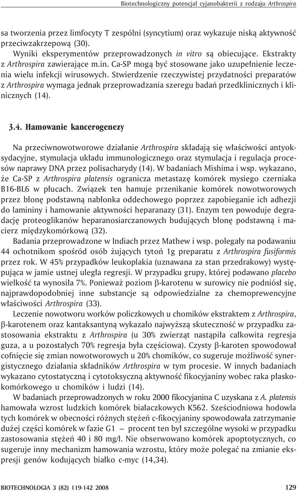 Stwierdzenie rzeczywistej przydatnoœci preparatów z Arthrospira wymaga jednak przeprowadzania szeregu badañ przedklinicznych i klinicznych (14)
