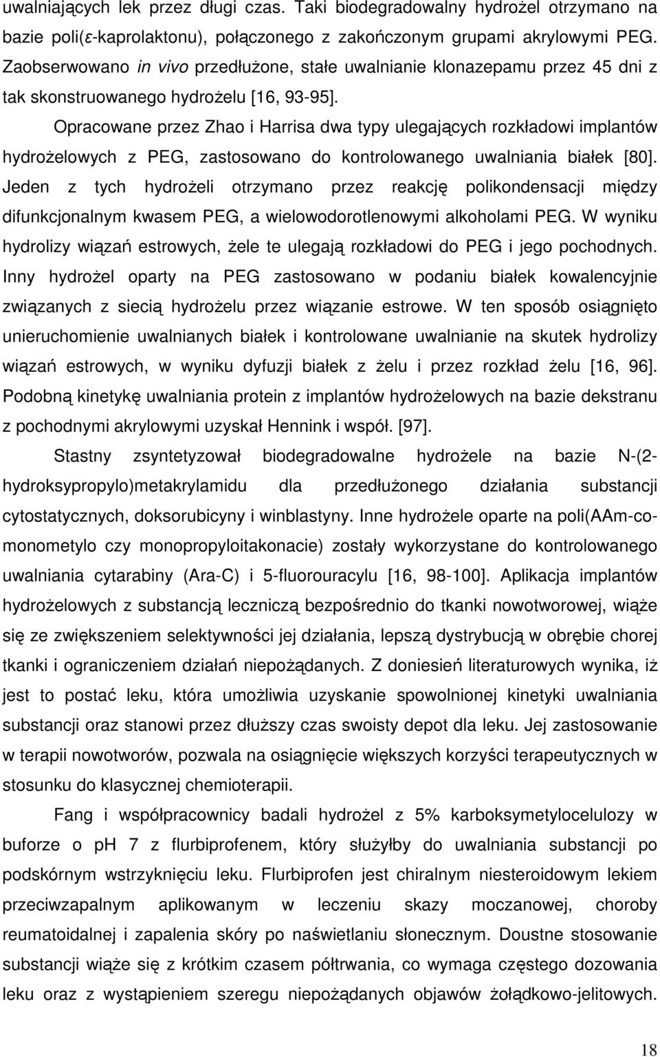 Opracowane przez Zhao i Harrisa dwa typy ulegających rozkładowi implantów hydroŝelowych z PEG, zastosowano do kontrolowanego uwalniania białek [80].