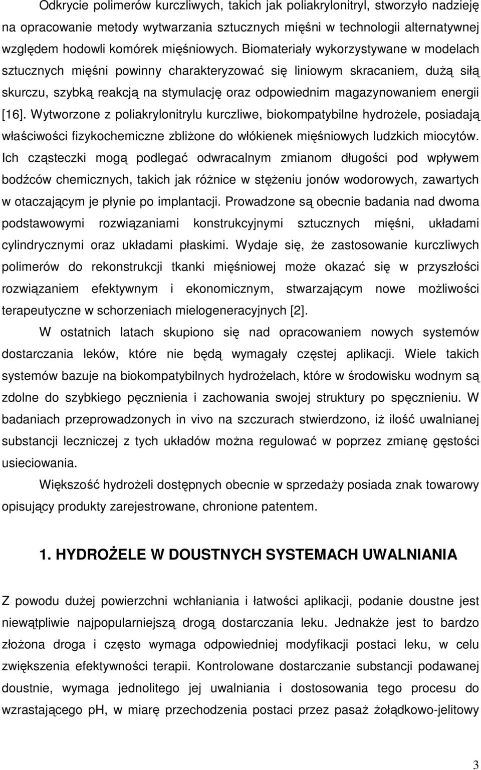 Wytworzone z poliakrylonitrylu kurczliwe, biokompatybilne hydroŝele, posiadają właściwości fizykochemiczne zbliŝone do włókienek mięśniowych ludzkich miocytów.