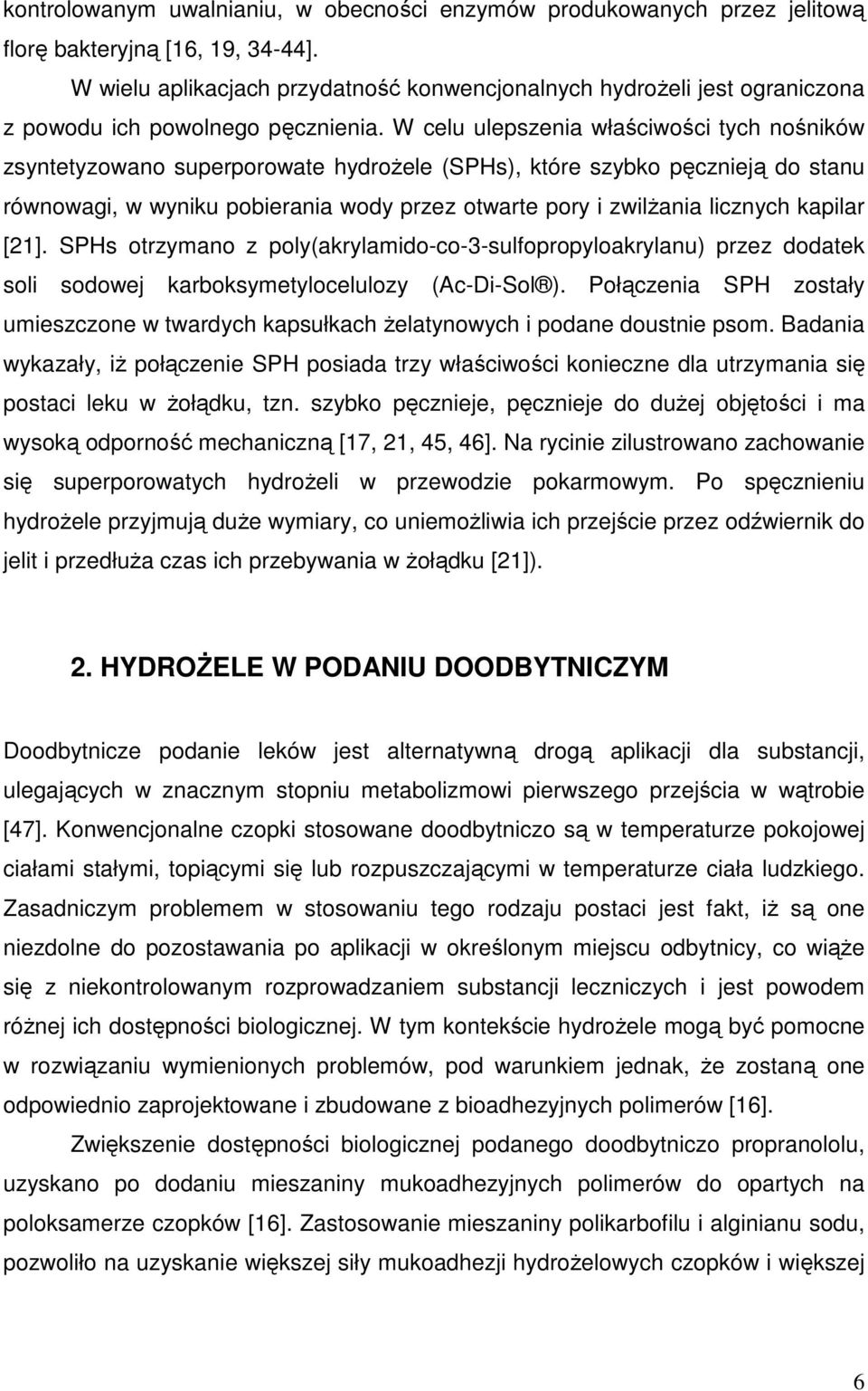 W celu ulepszenia właściwości tych nośników zsyntetyzowano superporowate hydroŝele (SPHs), które szybko pęcznieją do stanu równowagi, w wyniku pobierania wody przez otwarte pory i zwilŝania licznych