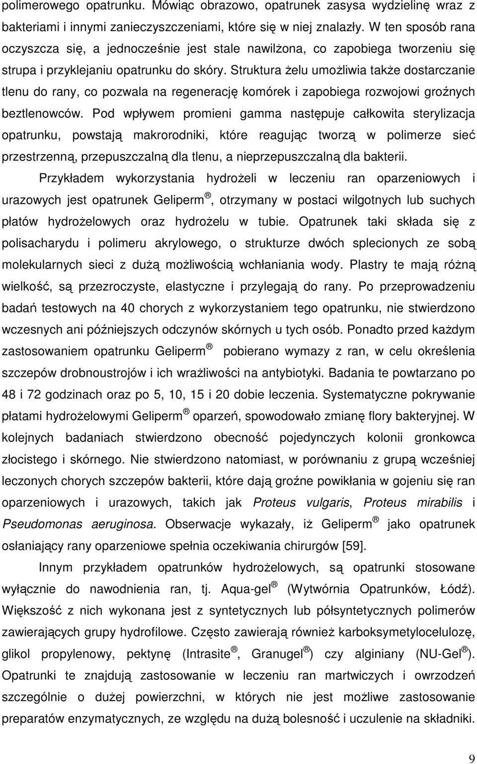 Struktura Ŝelu umoŝliwia takŝe dostarczanie tlenu do rany, co pozwala na regenerację komórek i zapobiega rozwojowi groźnych beztlenowców.