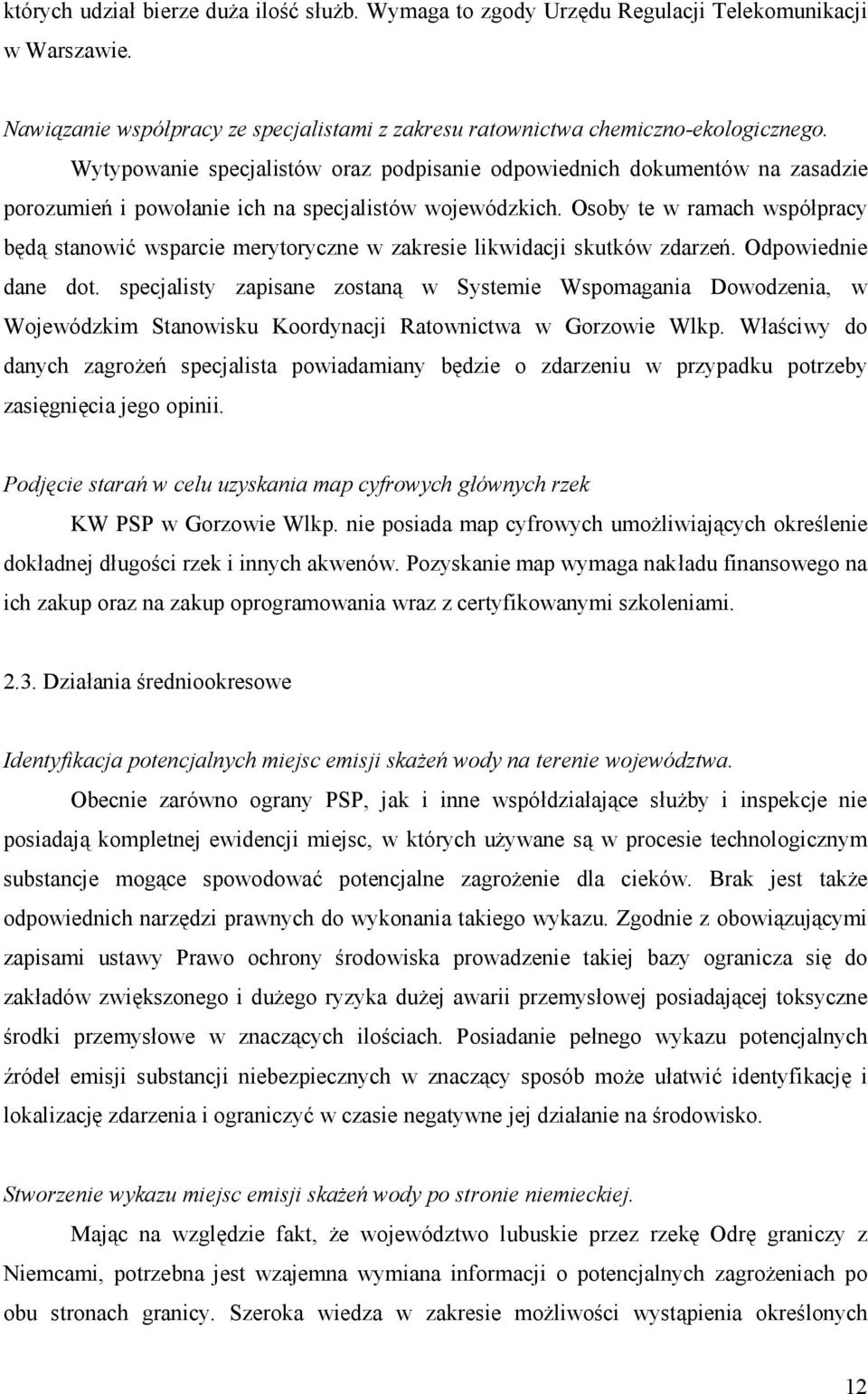 Osoby te w ramach współpracy będą stanowić wsparcie merytoryczne w zakresie likwidacji skutków zdarzeń. Odpowiednie dane dot.