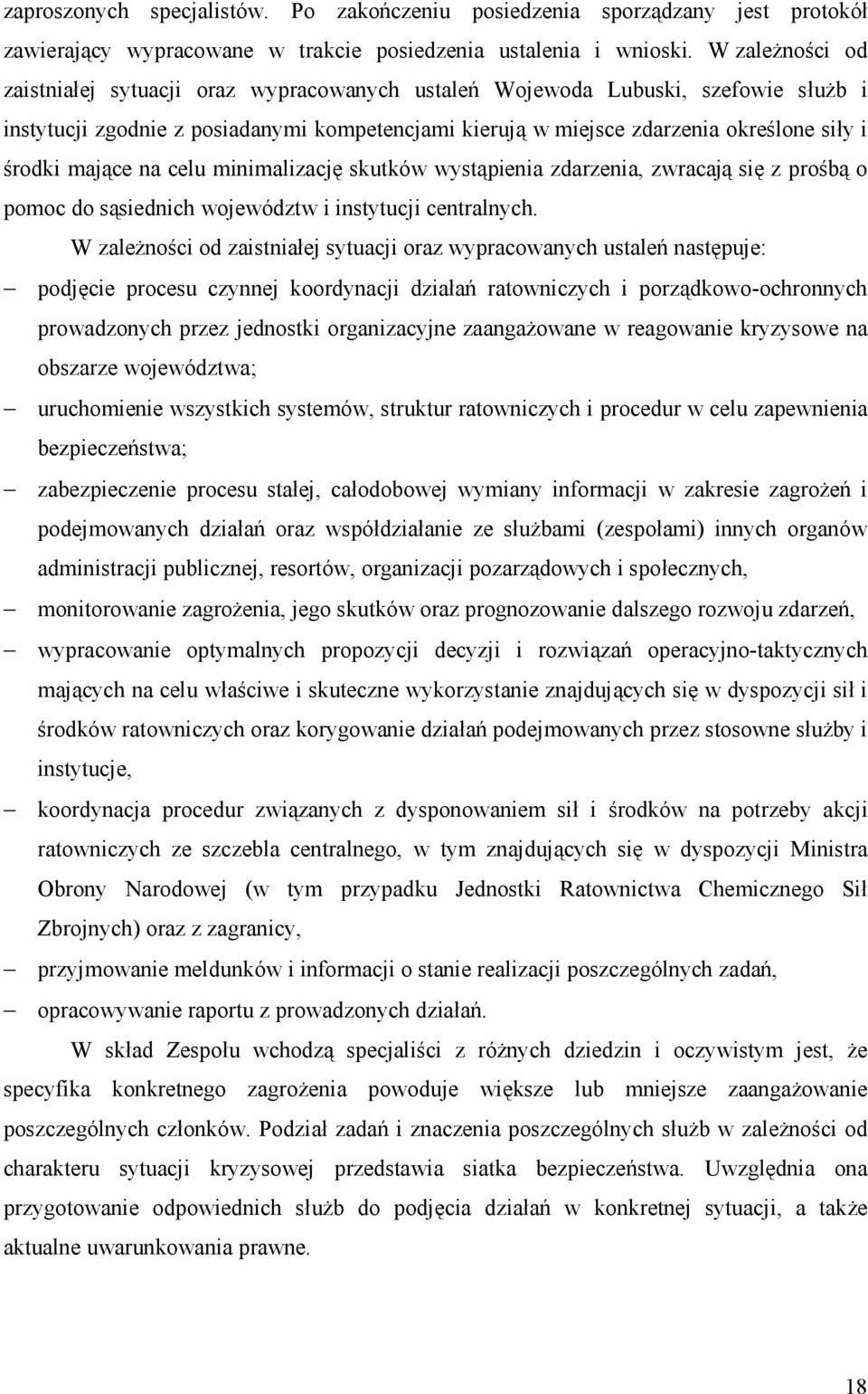 mające na celu minimalizację skutków wystąpienia zdarzenia, zwracają się z prośbą o pomoc do sąsiednich województw i instytucji centralnych.