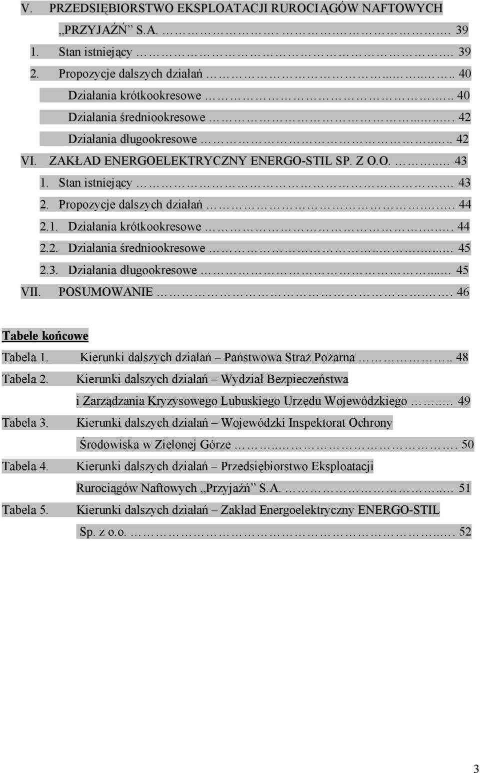 ..... 45 2.3. Działania długookresowe... 45 VII. POSUMOWANIE.. 46 Tabele końcowe Tabela 1. Kierunki dalszych działań Państwowa Straż Pożarna.. 48 Tabela 2.