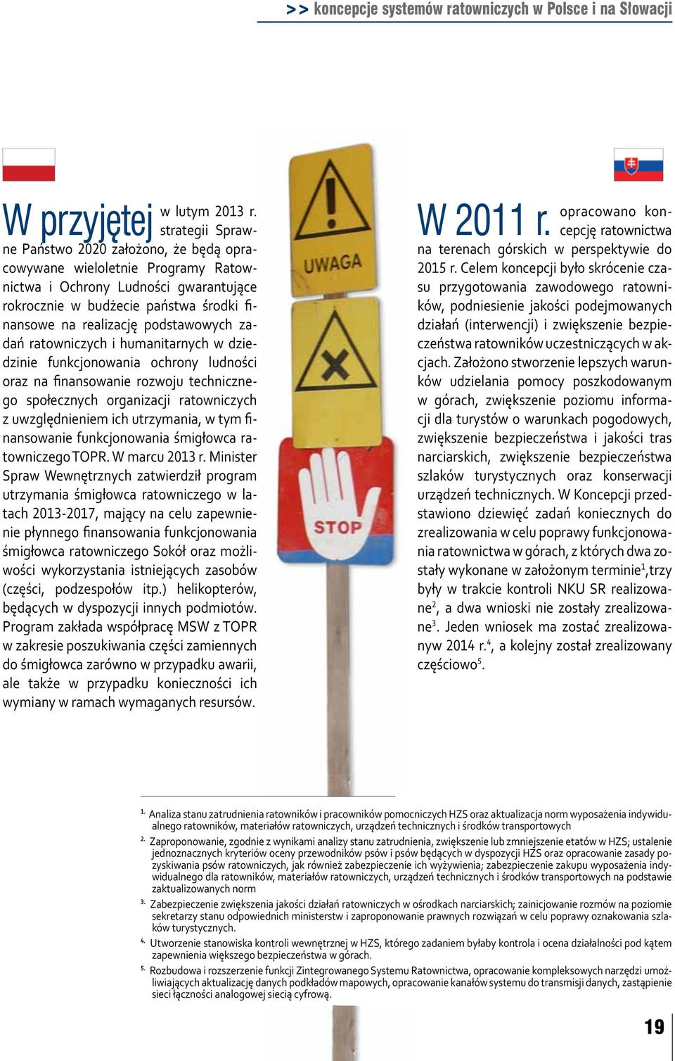 podstawowych zadań ratowniczych i humanitarnych w dziedzinie funkcjonowania ochrony ludności oraz na finansowanie rozwoju technicznego społecznych organizacji ratowniczych z uwzględnieniem ich