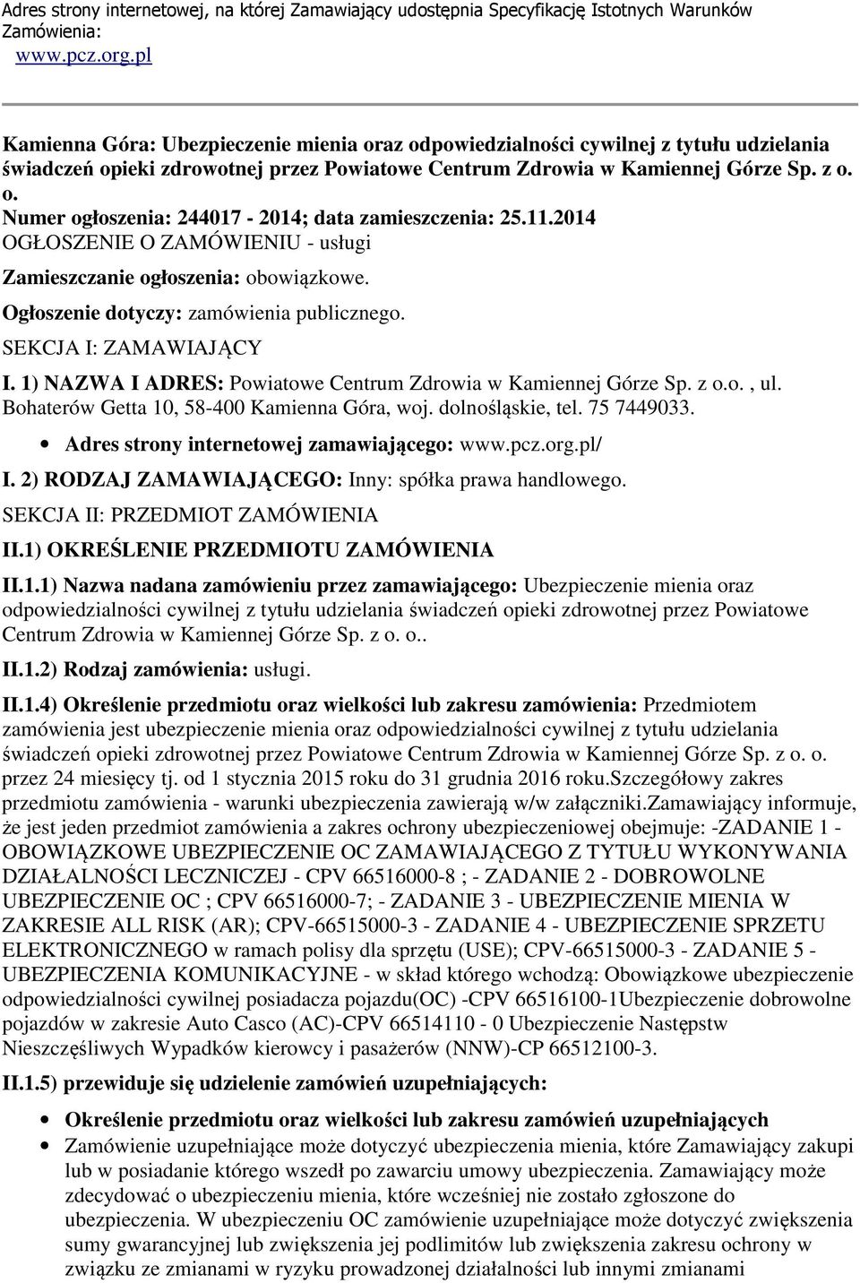 11.2014 OGŁOSZENIE O ZAMÓWIENIU - usługi Zamieszczanie ogłoszenia: obowiązkowe. Ogłoszenie dotyczy: zamówienia publicznego. SEKCJA I: ZAMAWIAJĄCY I.