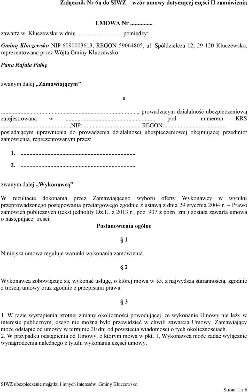 .. pod numerem KRS...,NIP:..., REGON:... posiadającym uprawnienia do prowadzenia działalności ubezpieczeniowej obejmującej przedmiot zamówienia, reprezentowanym przez: 1.... 2.