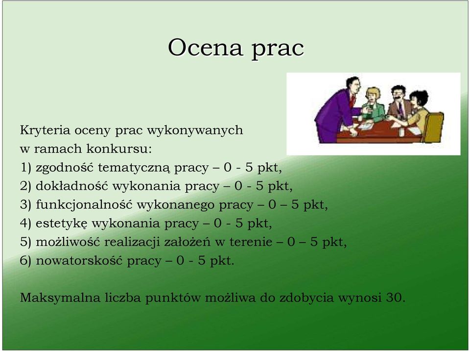 0 5 pkt, 4) estetykę wykonania pracy 0-5 pkt, 5) moŝliwość realizacji załoŝeń w terenie 0