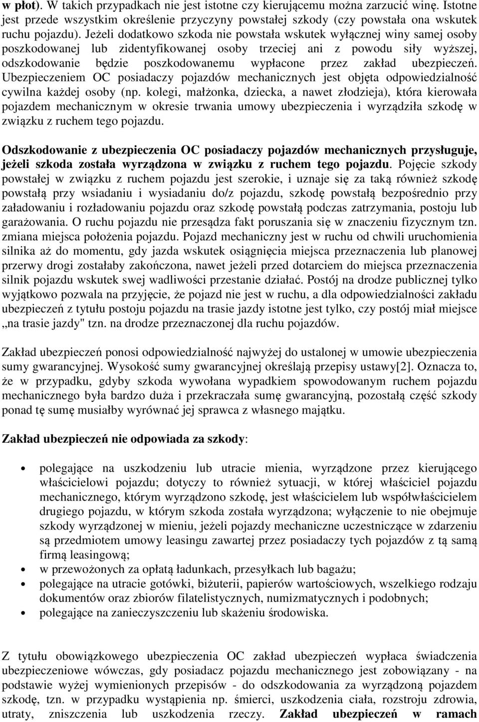 przez zakład ubezpieczeń. Ubezpieczeniem OC posiadaczy pojazdów mechanicznych jest objęta odpowiedzialność cywilna każdej osoby (np.