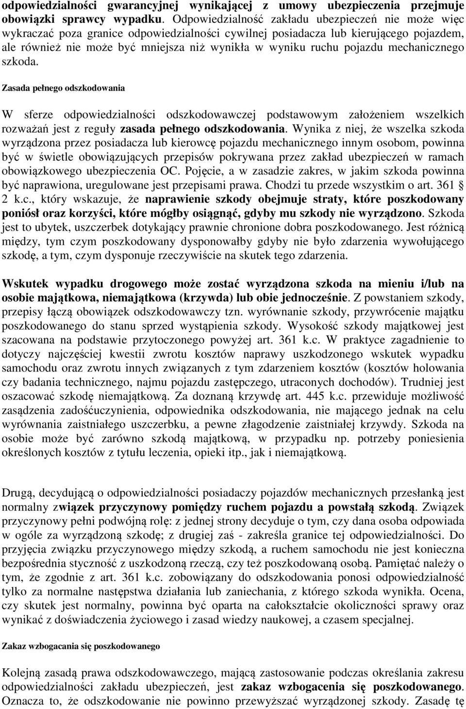 pojazdu mechanicznego szkoda. Zasada pełnego odszkodowania W sferze odpowiedzialności odszkodowawczej podstawowym założeniem wszelkich rozważań jest z reguły zasada pełnego odszkodowania.