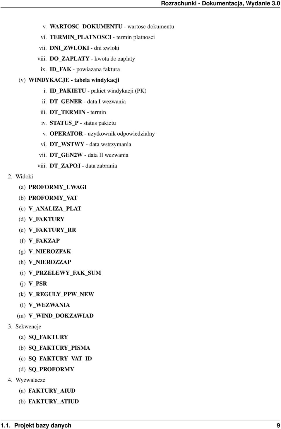 OPERATOR - uzytkownik odpowiedzialny vi. DT_WSTWY - data wstrzymania vii. DT_GEN2W - data II wezwania viii. DT_ZAPOJ - data zabrania 2.