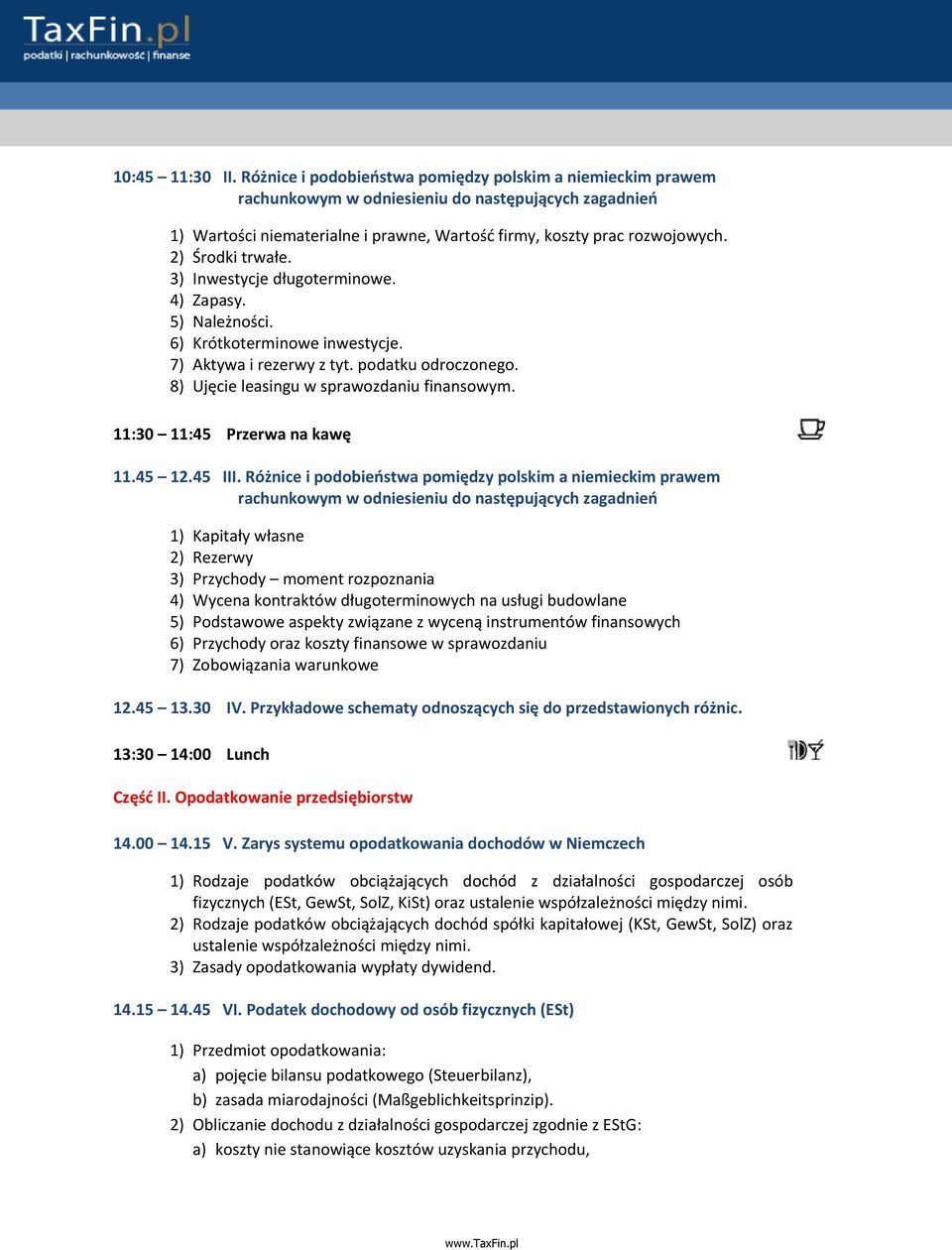 2) Środki trwałe. 3) Inwestycje długoterminowe. 4) Zapasy. 5) Należności. 6) Krótkoterminowe inwestycje. 7) Aktywa i rezerwy z tyt. podatku odroczonego. 8) Ujęcie leasingu w sprawozdaniu finansowym.