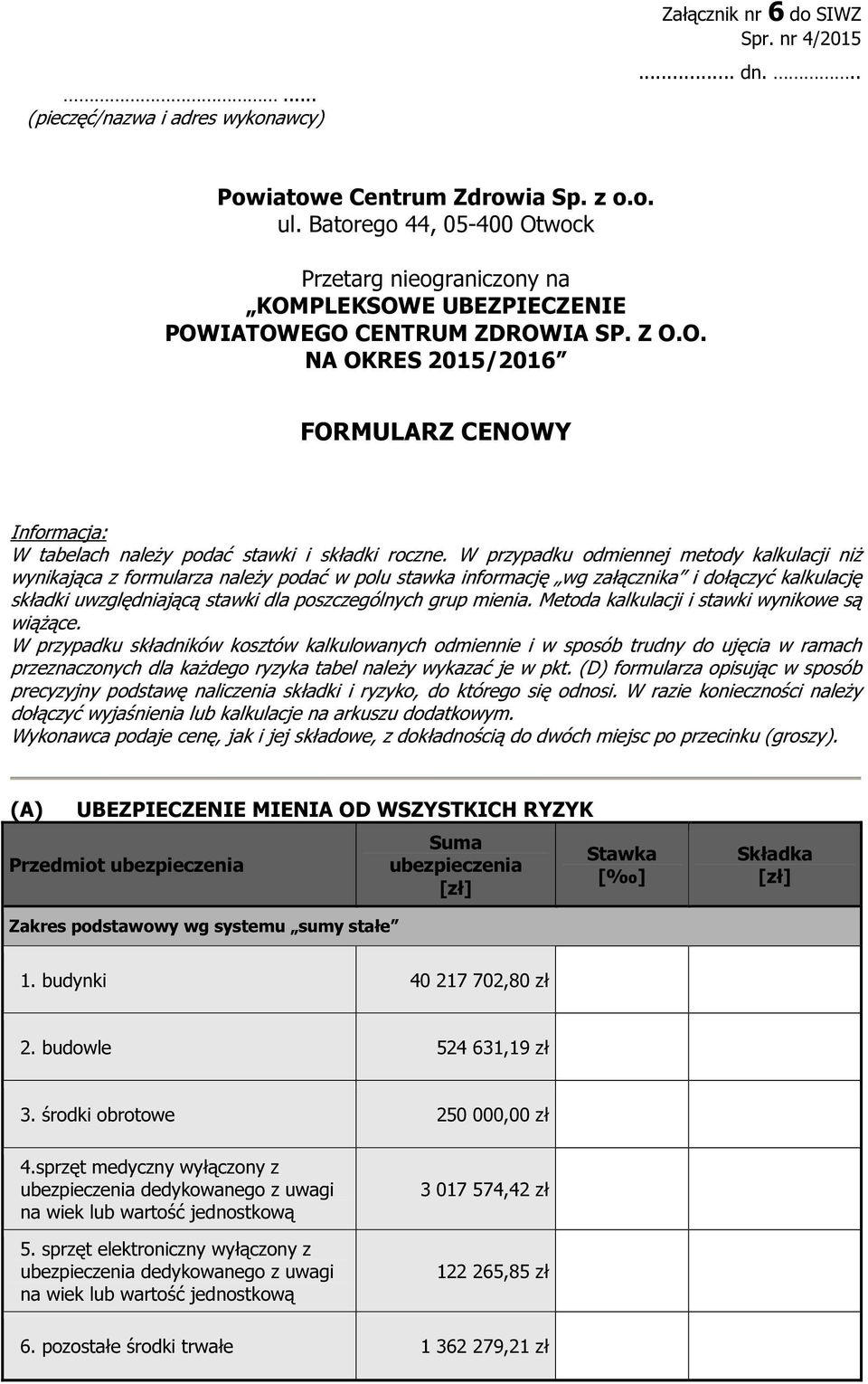 W przypadku odmiennej metody kalkulacji niż wynikająca z formularza należy podać w polu stawka informację wg załącznika i dołączyć kalkulację składki uwzględniającą stawki dla poszczególnych grup