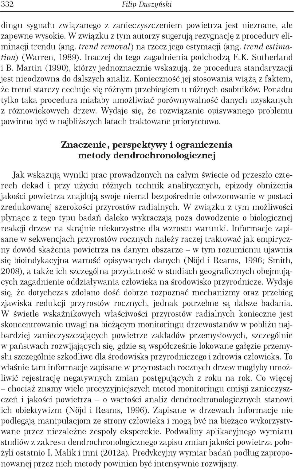 Martin (1990), którzy jednoznacznie wskazują, że procedura standaryzacji jest nieodzowna do dalszych analiz.