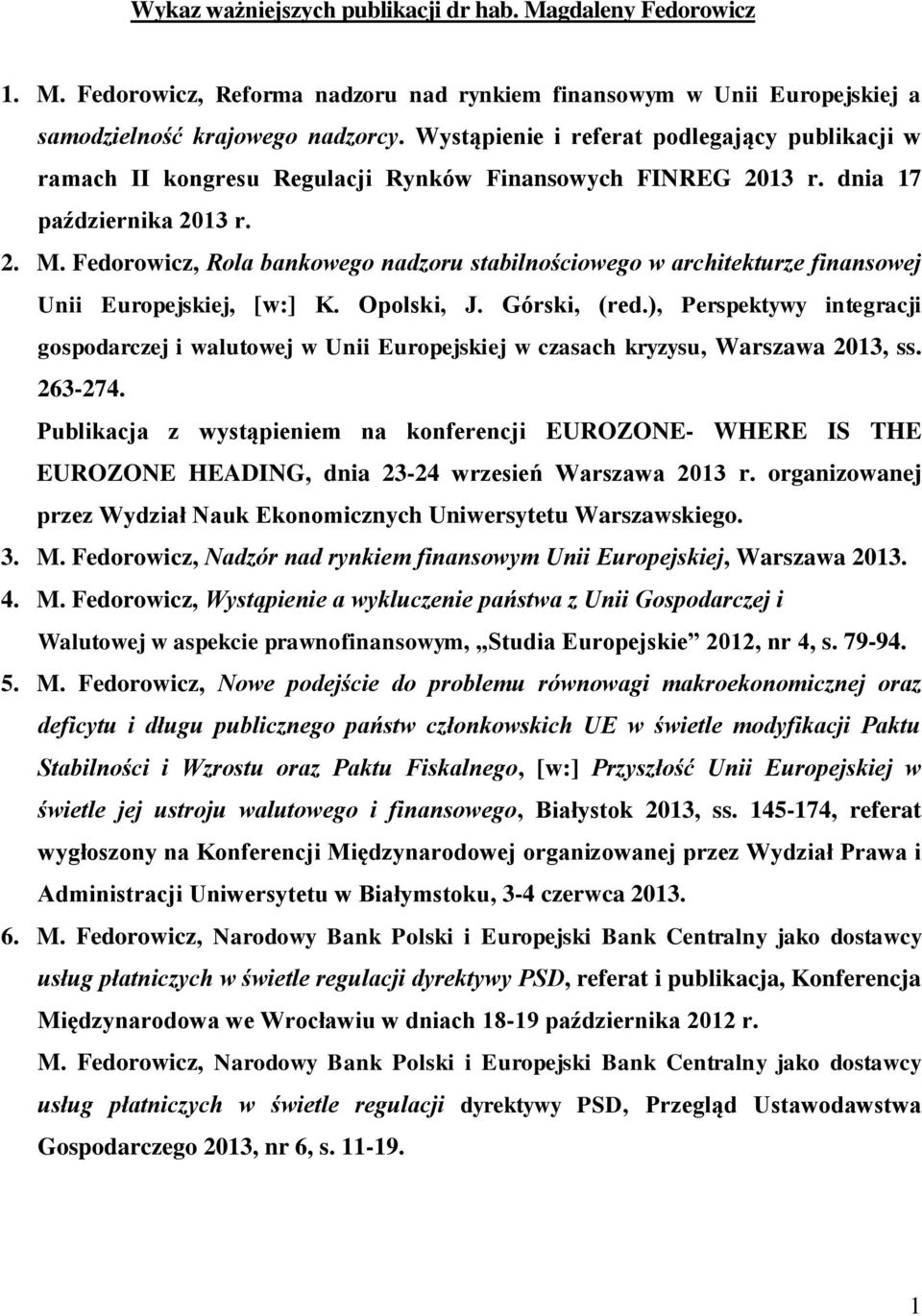 Fedorowicz, Rola bankowego nadzoru stabilnościowego w architekturze finansowej Unii Europejskiej, [w:] K. Opolski, J. Górski, (red.