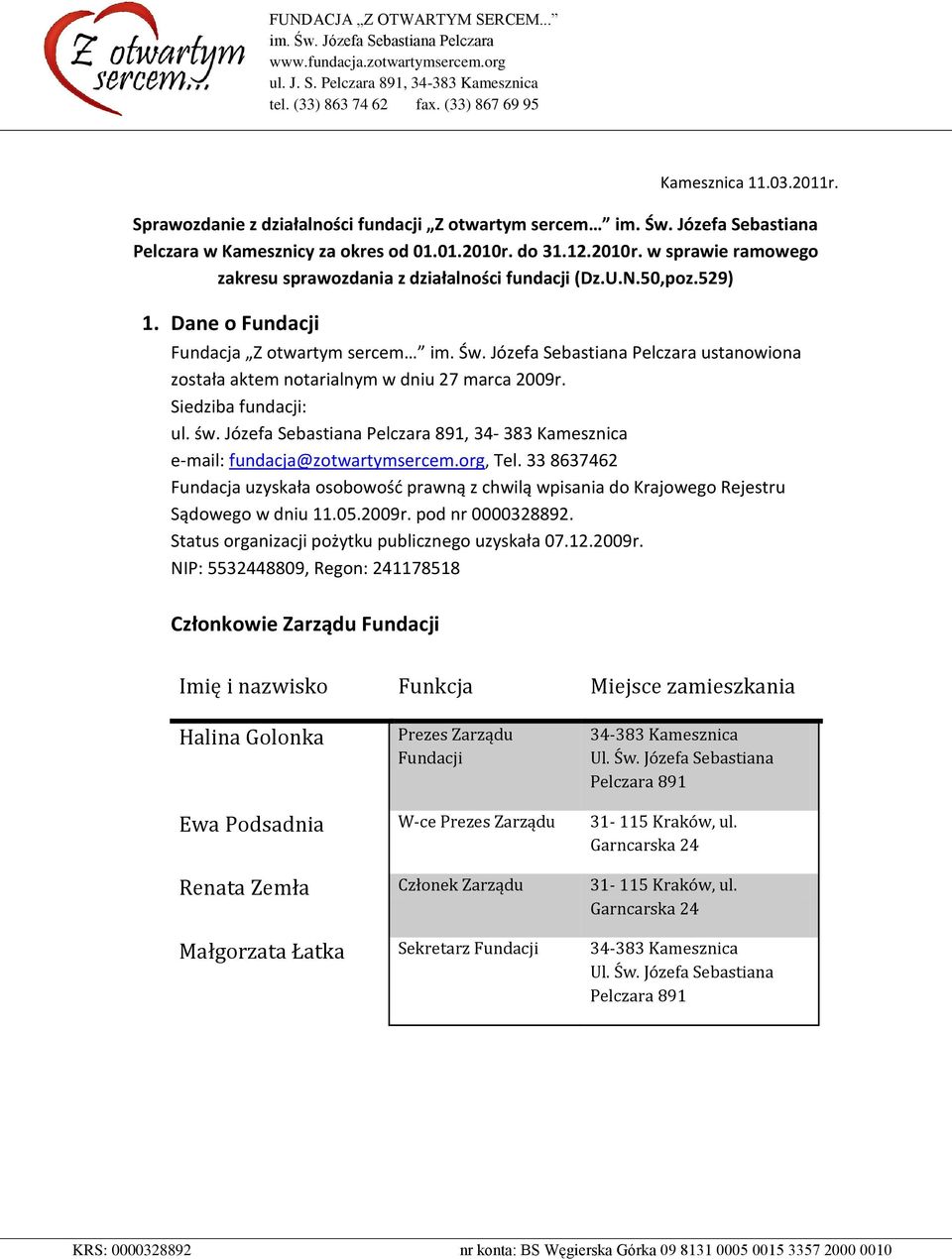 Dane o Fundacji Fundacja Z otwartym sercem ustanowiona została aktem notarialnym w dniu 27 marca 2009r. Siedziba fundacji: ul. św.