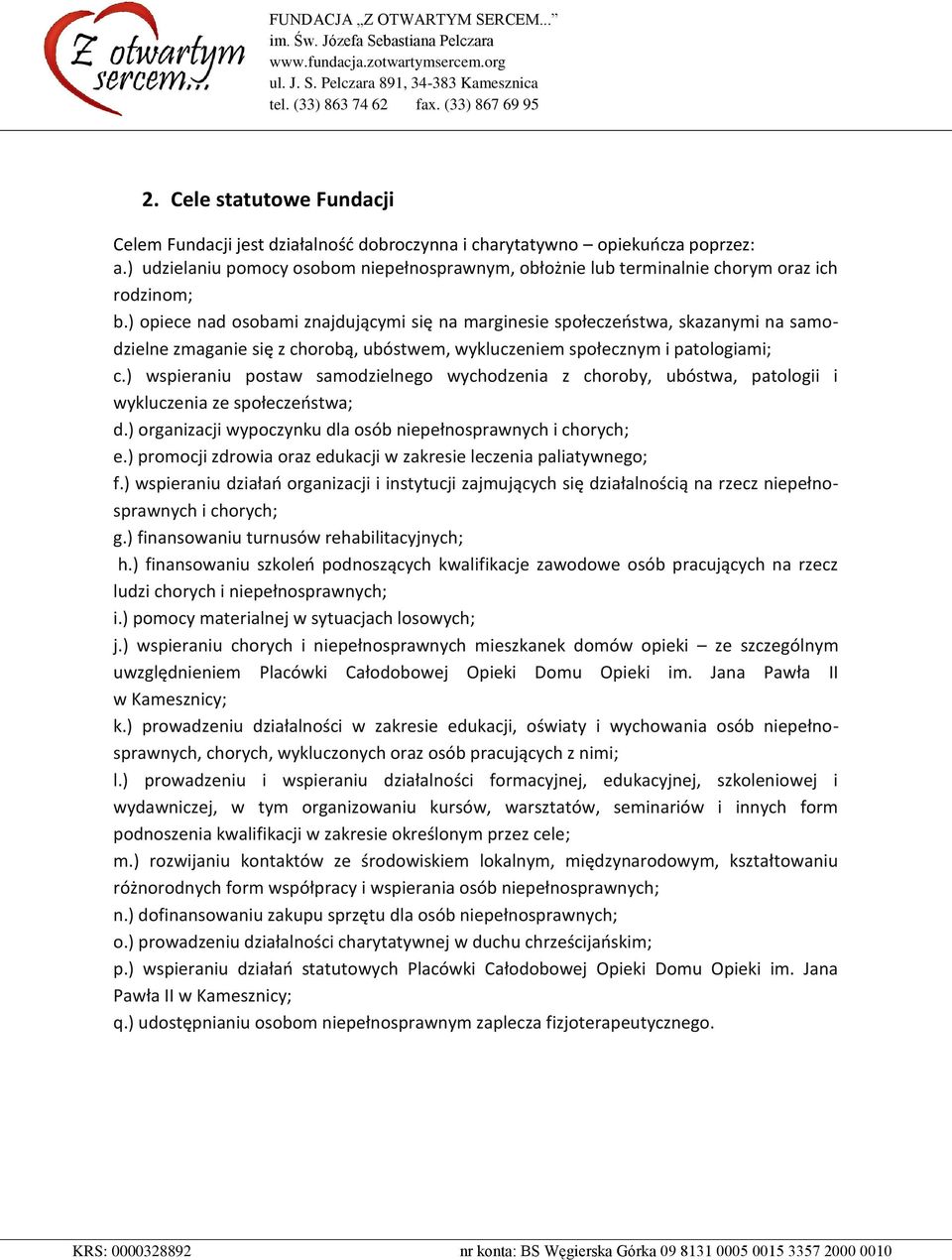 ) opiece nad osobami znajdującymi się na marginesie społeczeostwa, skazanymi na samodzielne zmaganie się z chorobą, ubóstwem, wykluczeniem społecznym i patologiami; c.