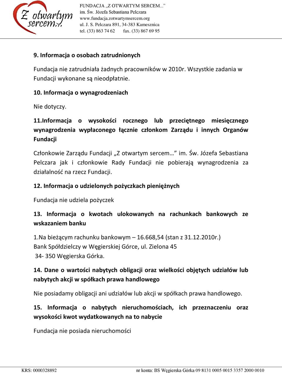 Józefa Sebastiana Pelczara jak i członkowie Rady Fundacji nie pobierają wynagrodzenia za działalnośd na rzecz Fundacji. 12.