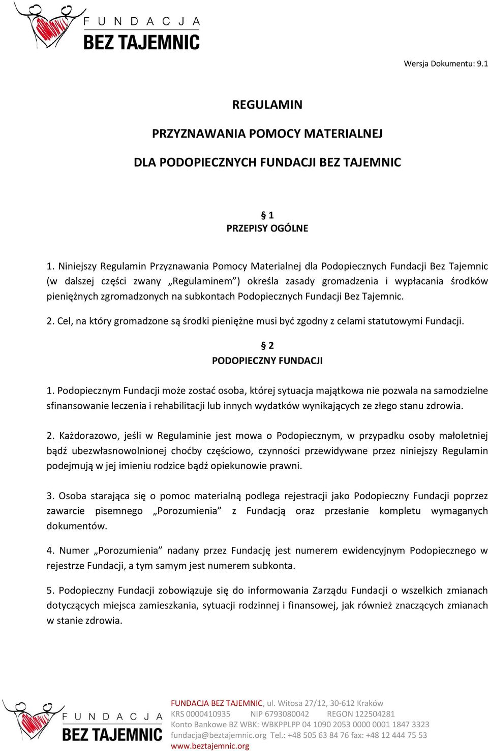 zgromadzonych na subkontach Podopiecznych Fundacji Bez Tajemnic. 2. Cel, na który gromadzone są środki pieniężne musi być zgodny z celami statutowymi Fundacji. 2 PODOPIECZNY FUNDACJI 1.