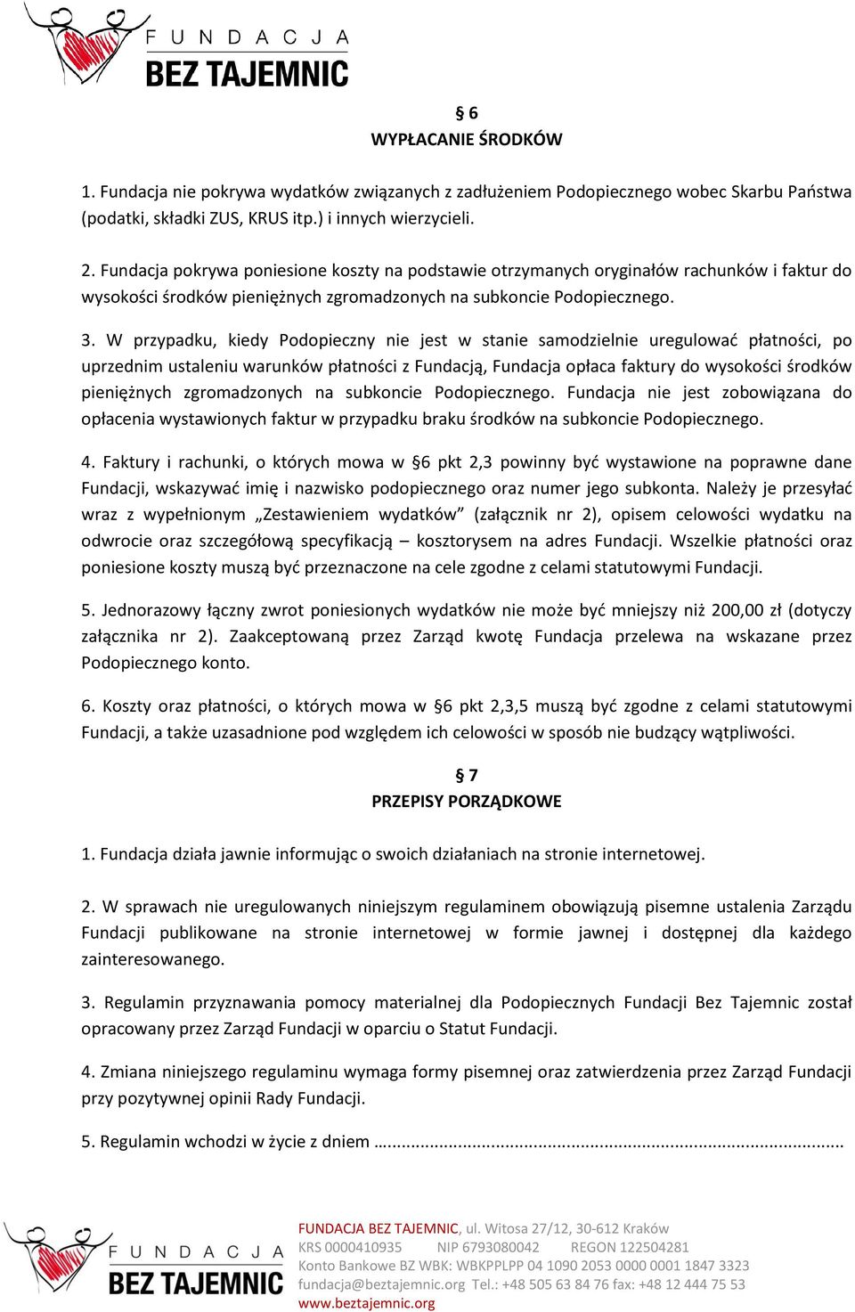 W przypadku, kiedy Podopieczny nie jest w stanie samodzielnie uregulować płatności, po uprzednim ustaleniu warunków płatności z Fundacją, Fundacja opłaca faktury do wysokości środków pieniężnych